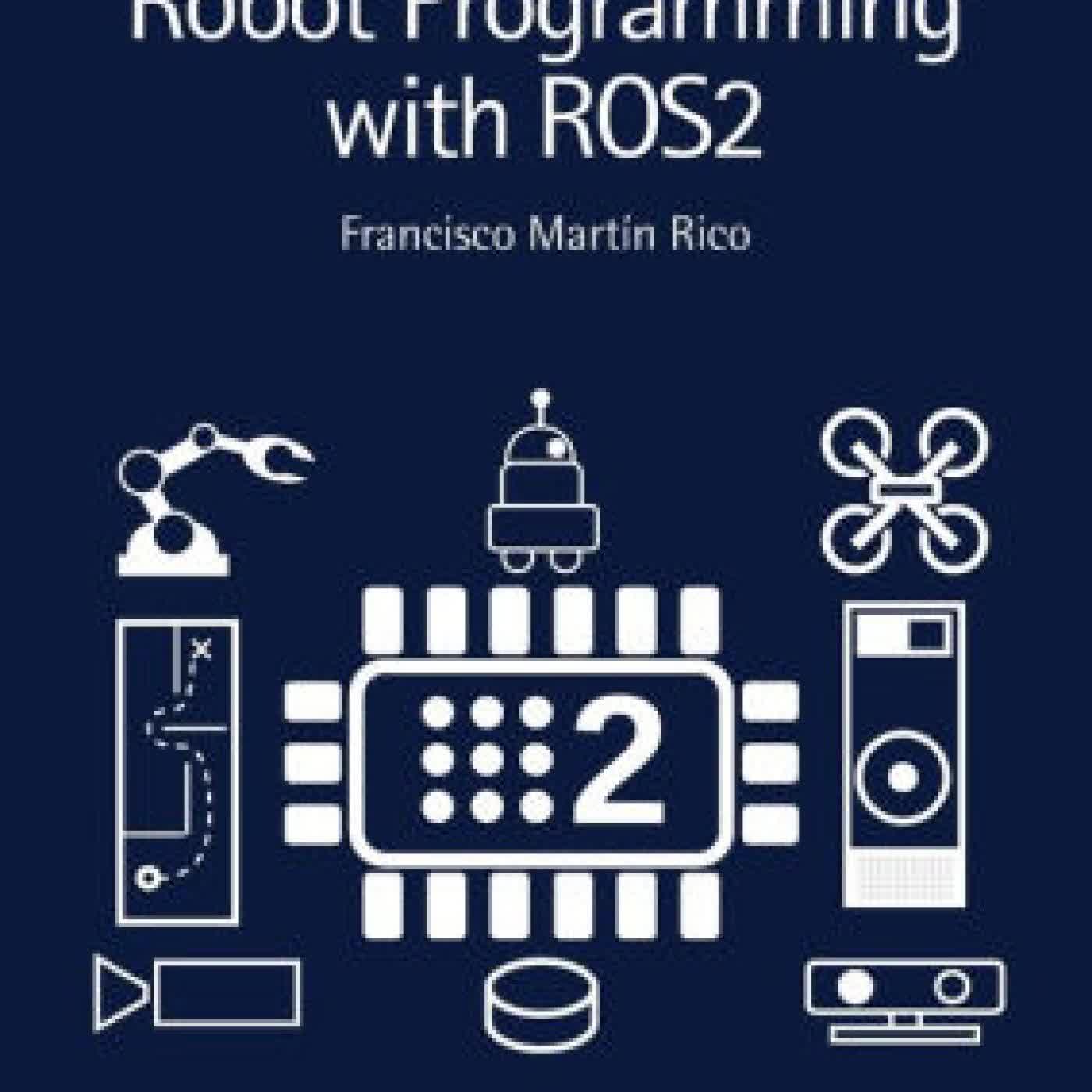 Read online: A Concise Introduction to Robot Programming with ROS2 by Francisco Martín Rico