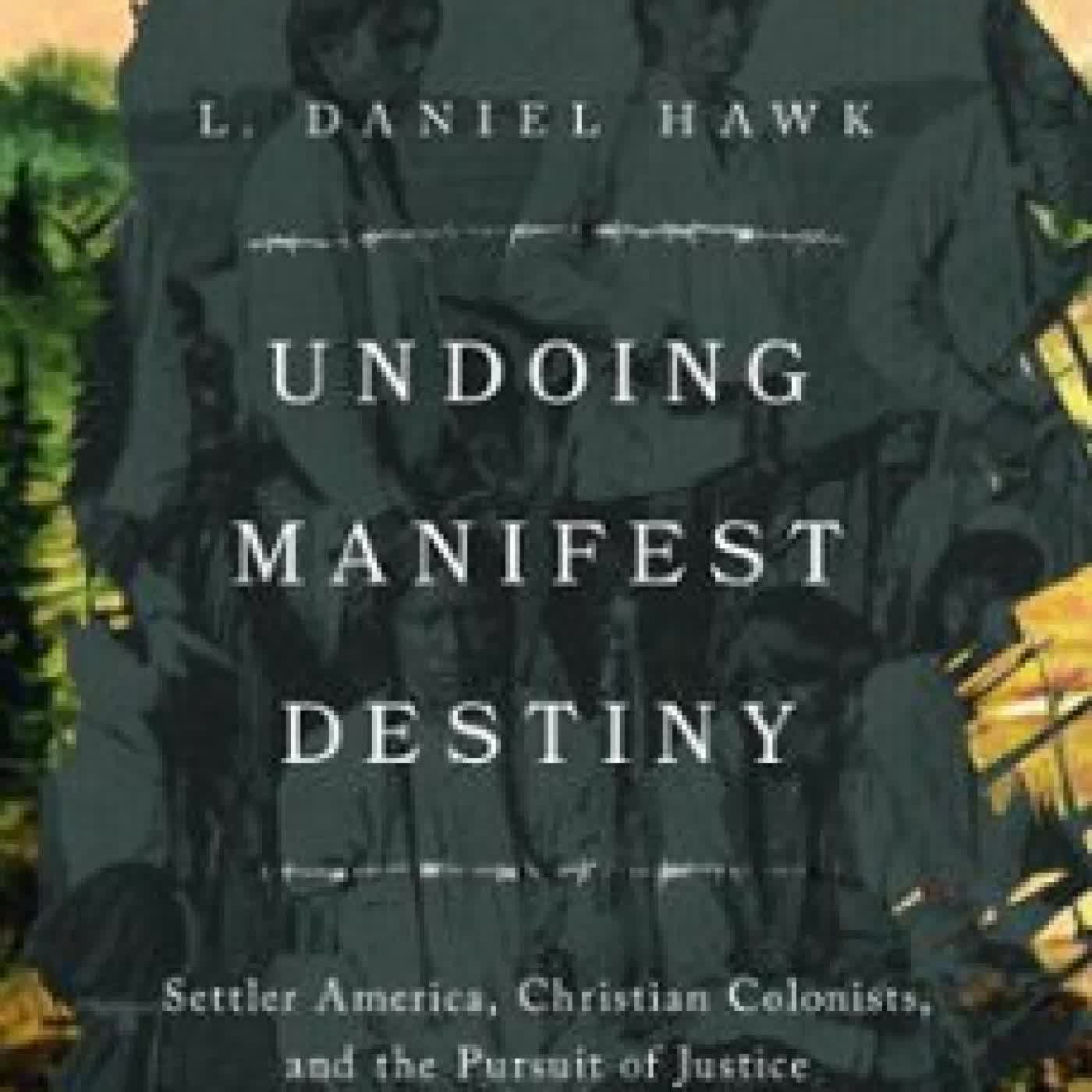 UNDOING MANIFEST DESTINY L. DANIEL HAWK