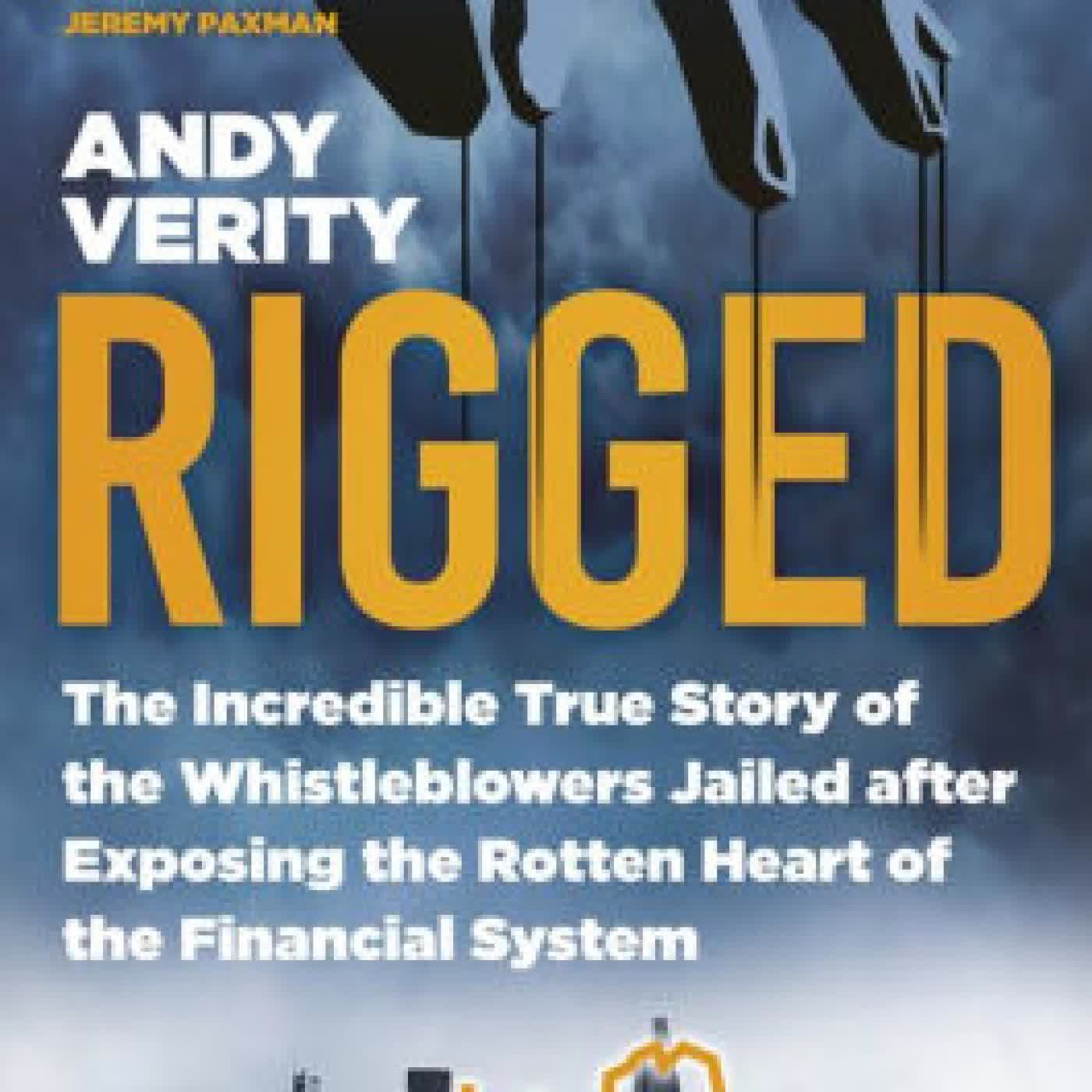 Read online: Rigged: The Incredible True Story of the Whistleblowers Jailed after Exposing the Rotten Heart of the Financial System by Andy Verity