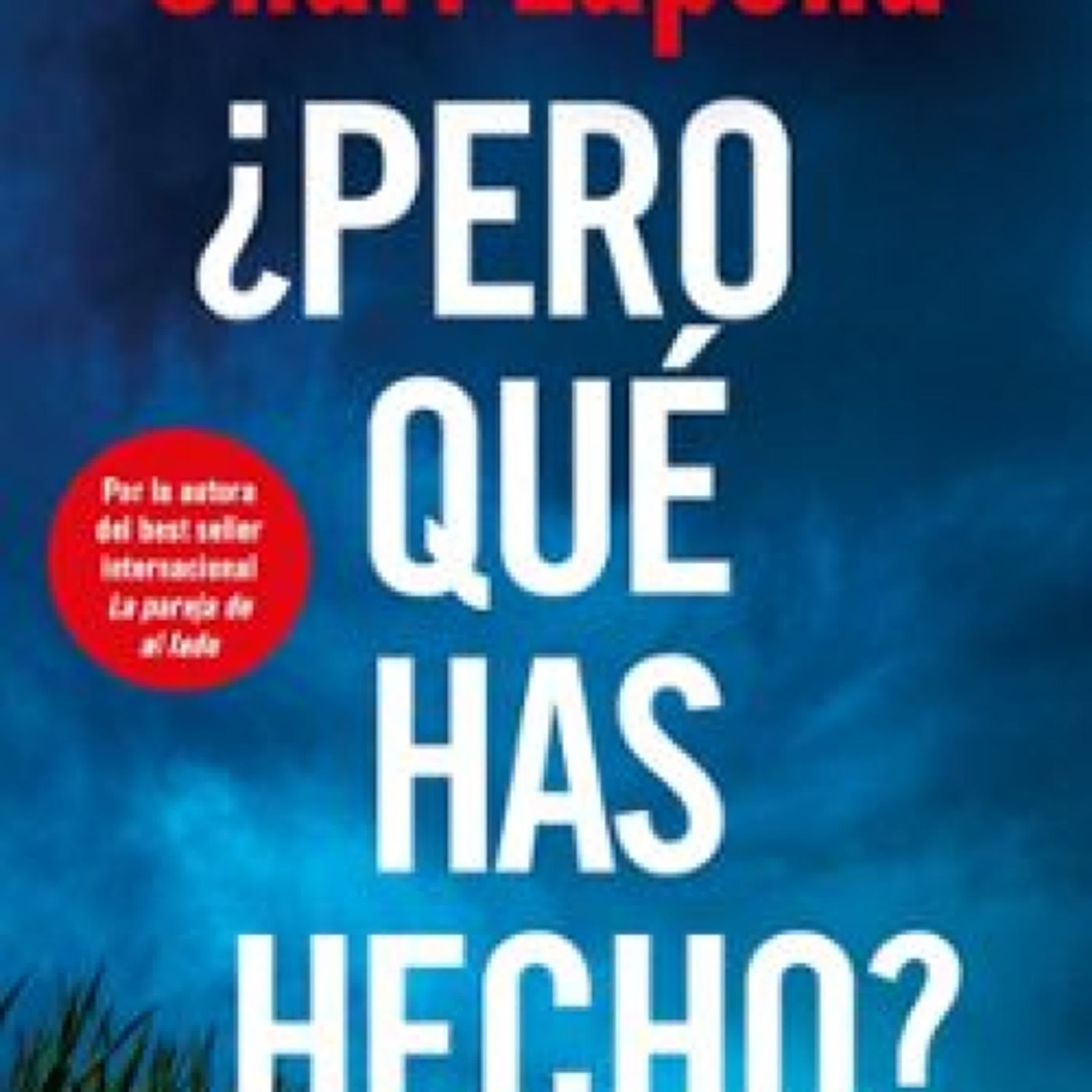 ¿PERO QUE HAS HECHO? Shari Lapena