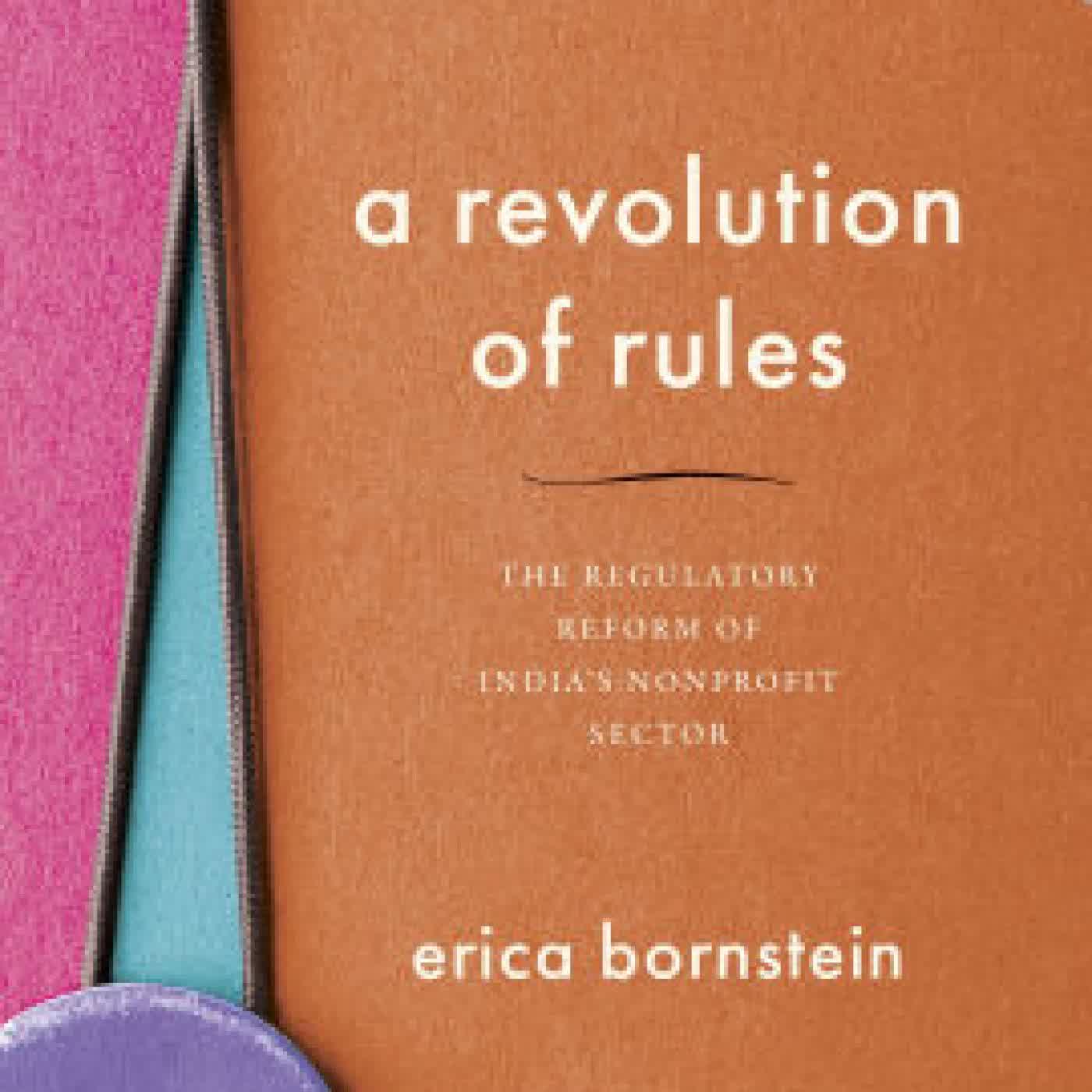 Read online: A Revolution of Rules: The Regulatory Reform of India's Nonprofit Sector by Erica Bornstein