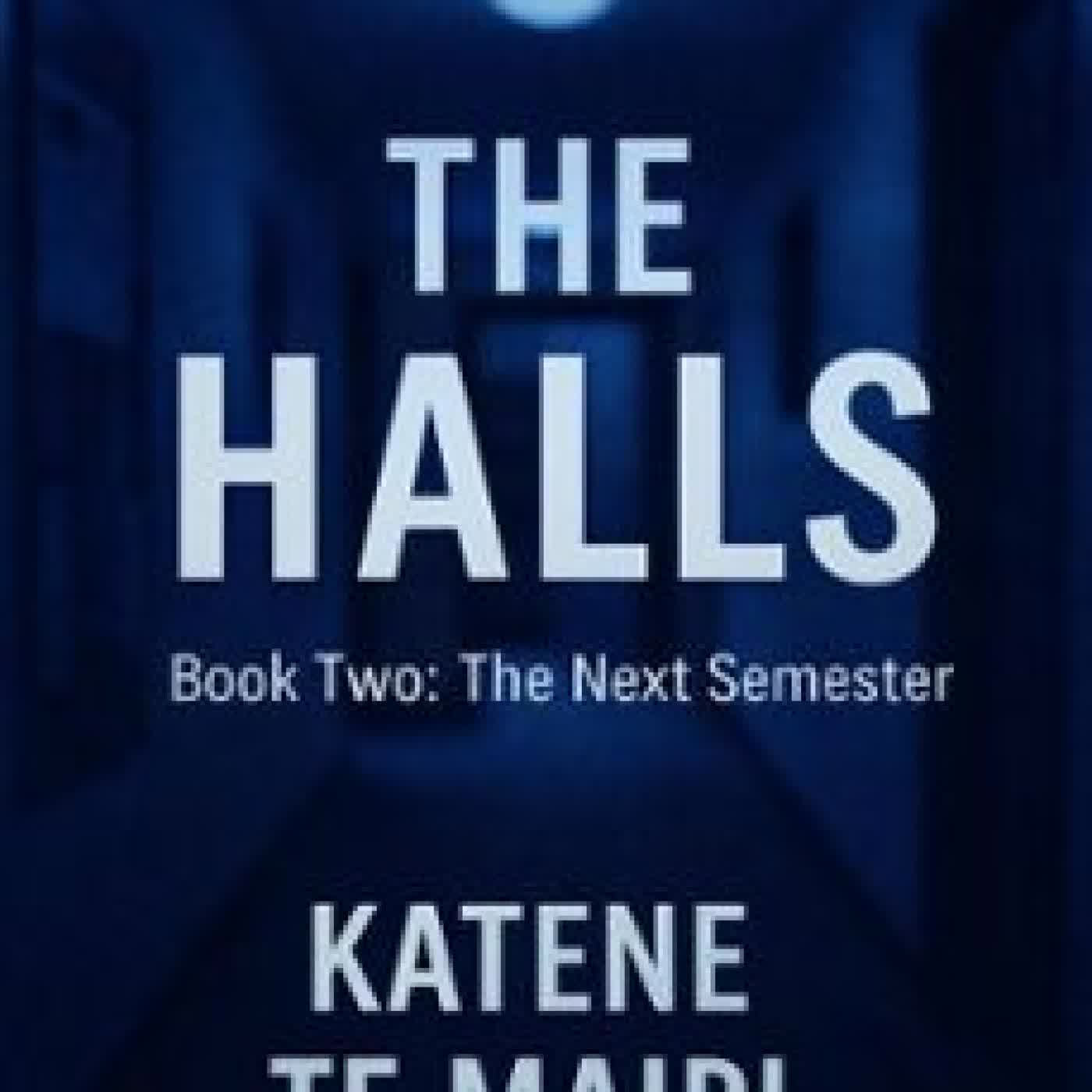 THE HALLS: THE NEXT SEMESTER KATENE TE MAIPI