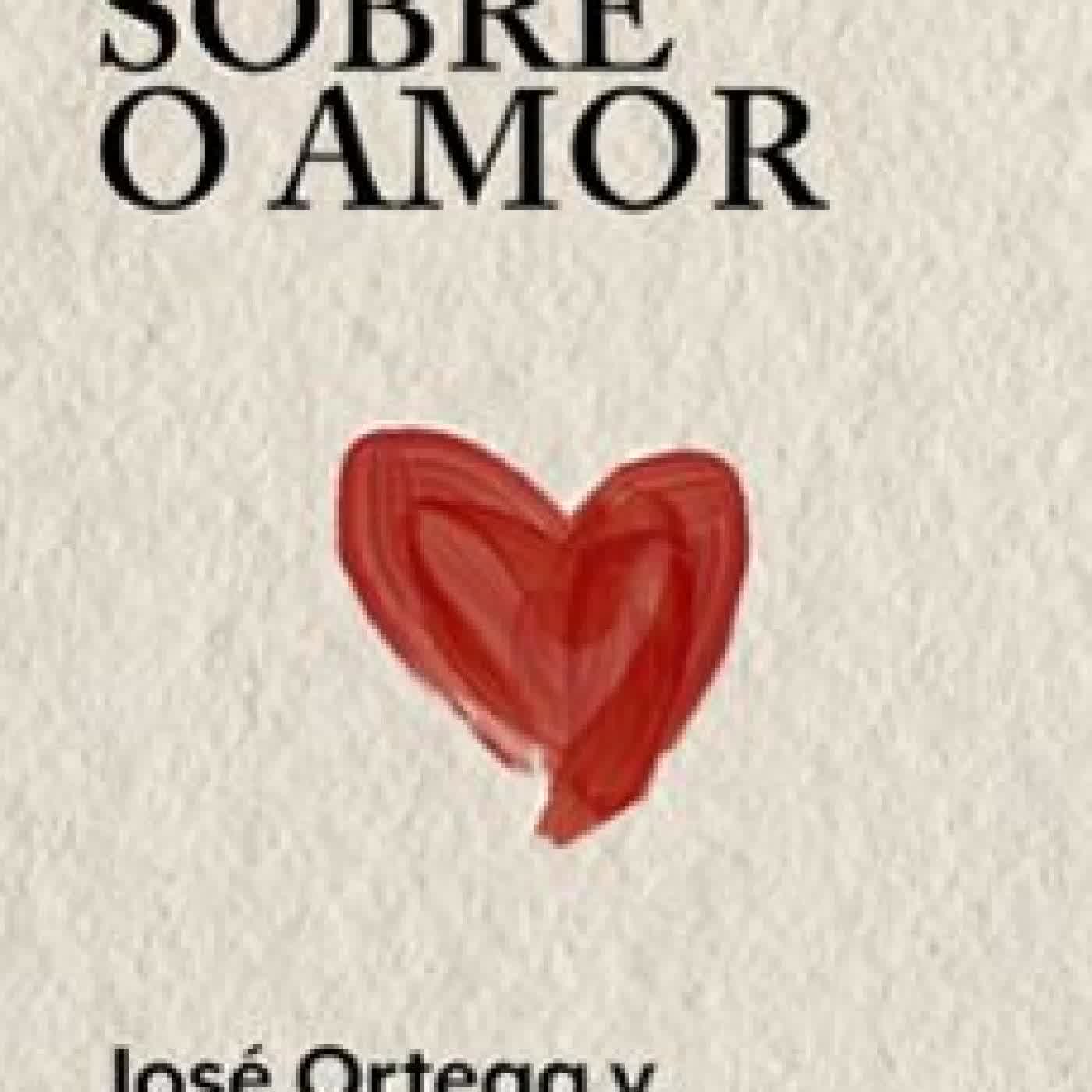 ESTUDOS SOBRE O AMOR - ORTEGA Y GASSET JOSÉ ORTEGA Y GASSET