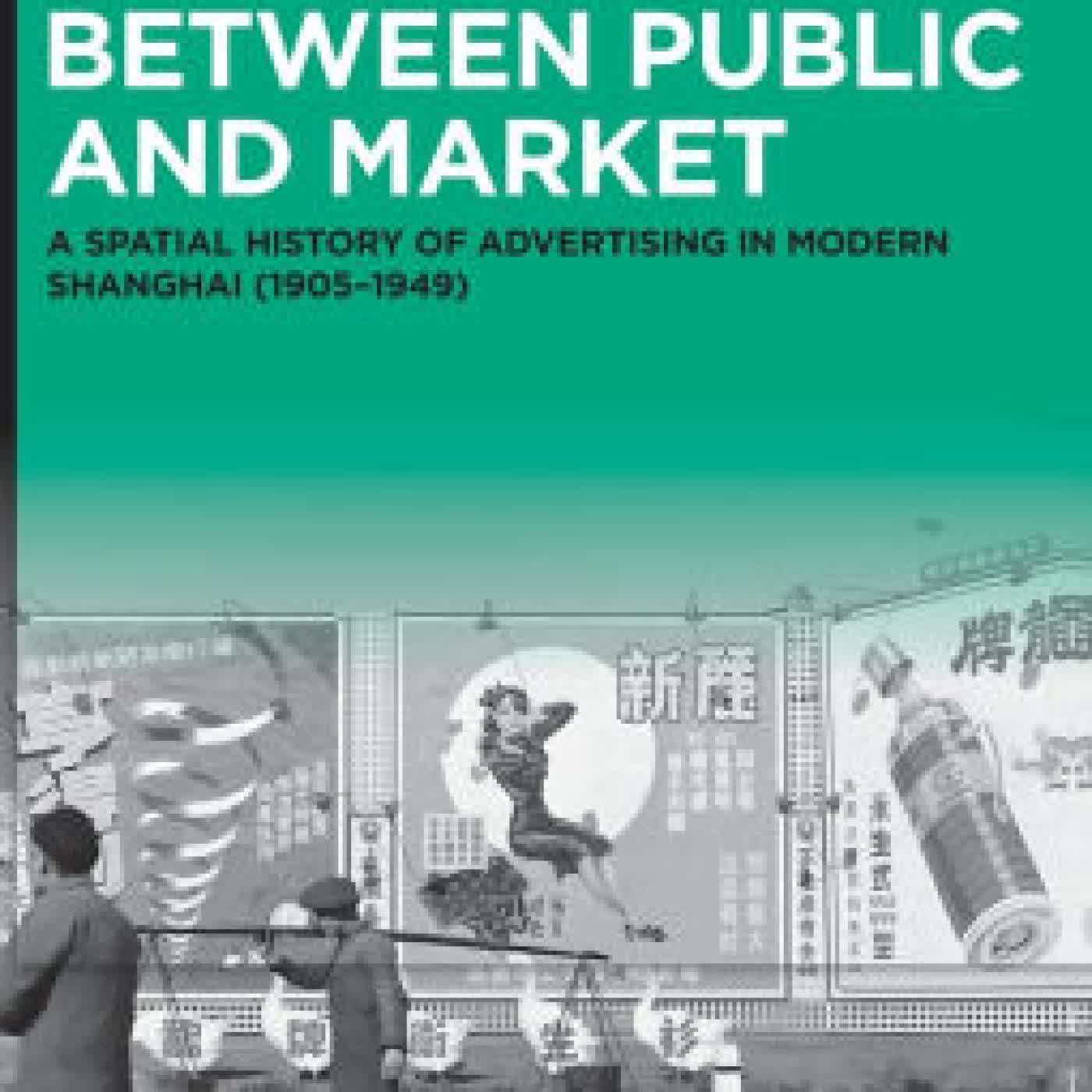 Between Public and Market: A Spatial History of Advertising in Modern Shanghai (1905-1949) by Cécile Armand on Iphone New Format