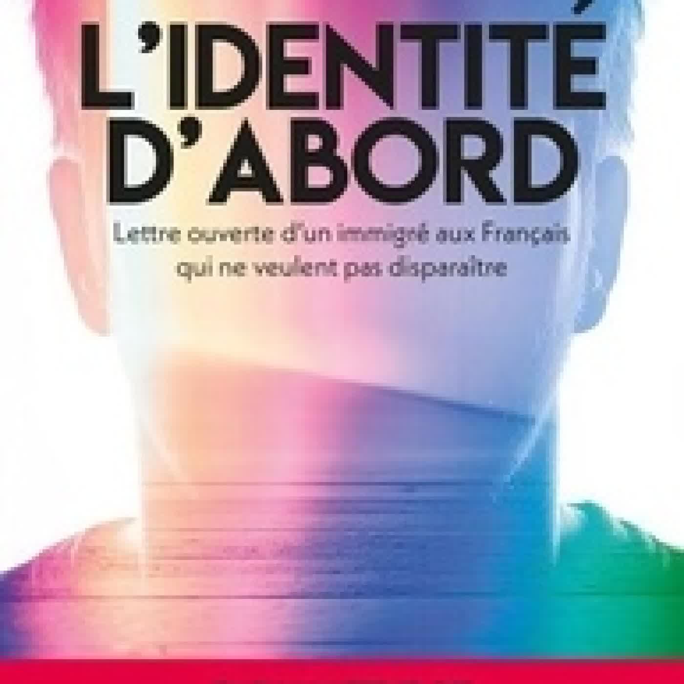 Lire en ligne : L'identité d'abord - Lettre ouverte d'un immigré aux Français qui ne veulent pas disparaître