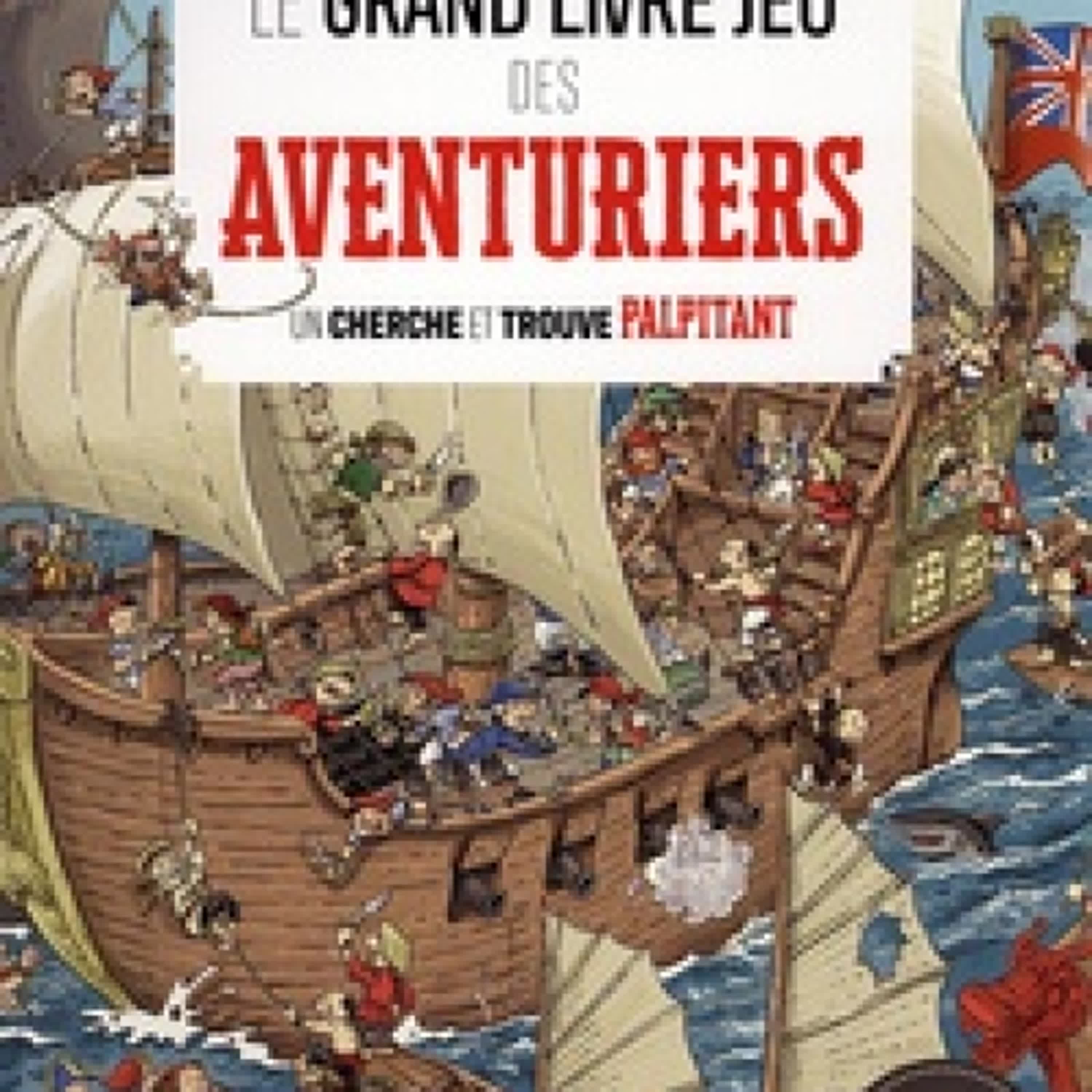 TÉLÉCHARGER [PDF] Le grand livre jeu des aventuriers - Un cherche et trouve palpitant episode artwork