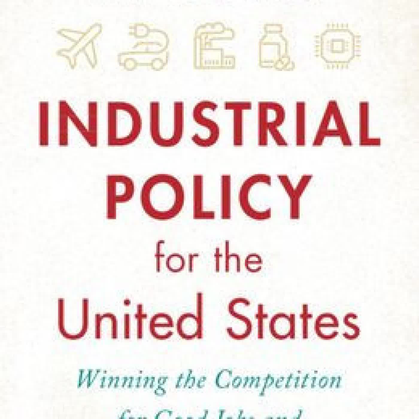 Read online: Industrial Policy for the United States: Winning the Competition for Good Jobs and High-Value Industries by Marc Fasteau, Ian Fletcher