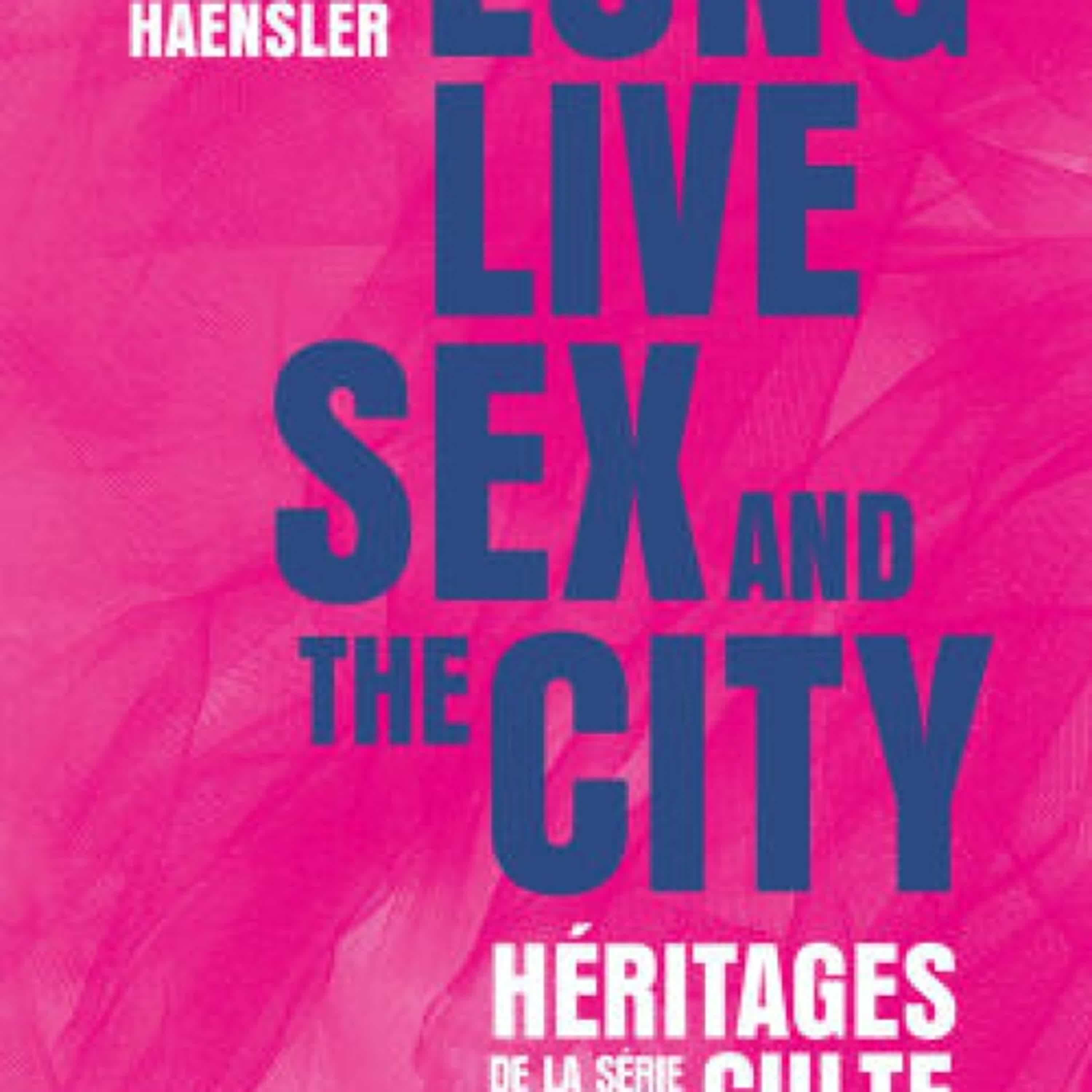 Read online: Long Live Sex and the City. Héritages de la série culte by Audrey Haensler