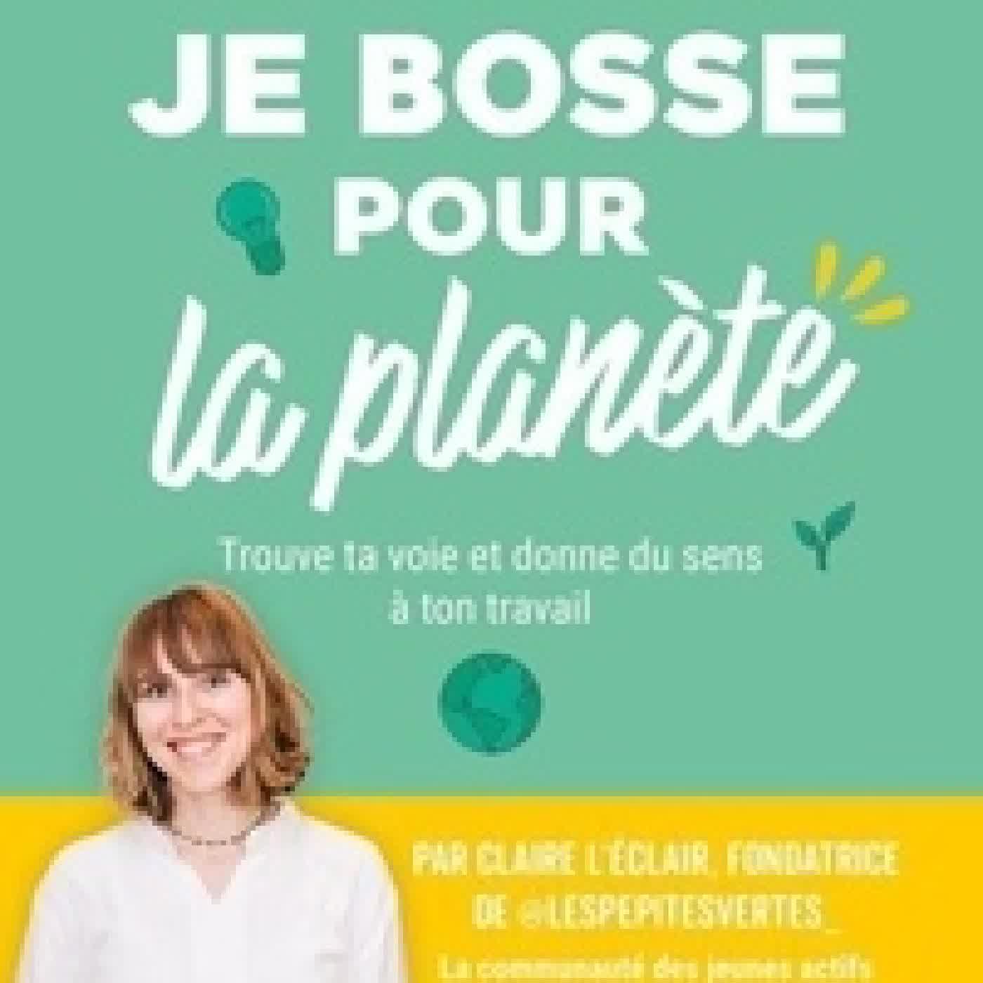 Lire en ligne : Je bosse pour la planète ! - Trouve ta voie et donne du sens à ton travail