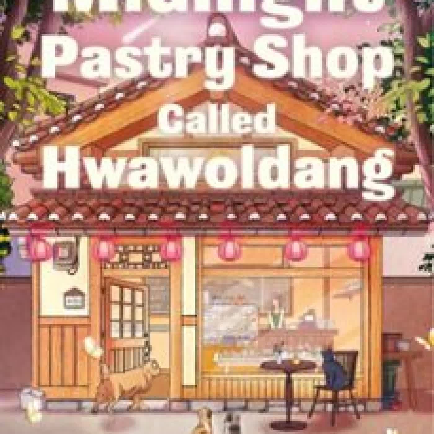 A MIDNIGHT PASTRY SHOP CALLED HWAWOLDANG LEE ONHWA