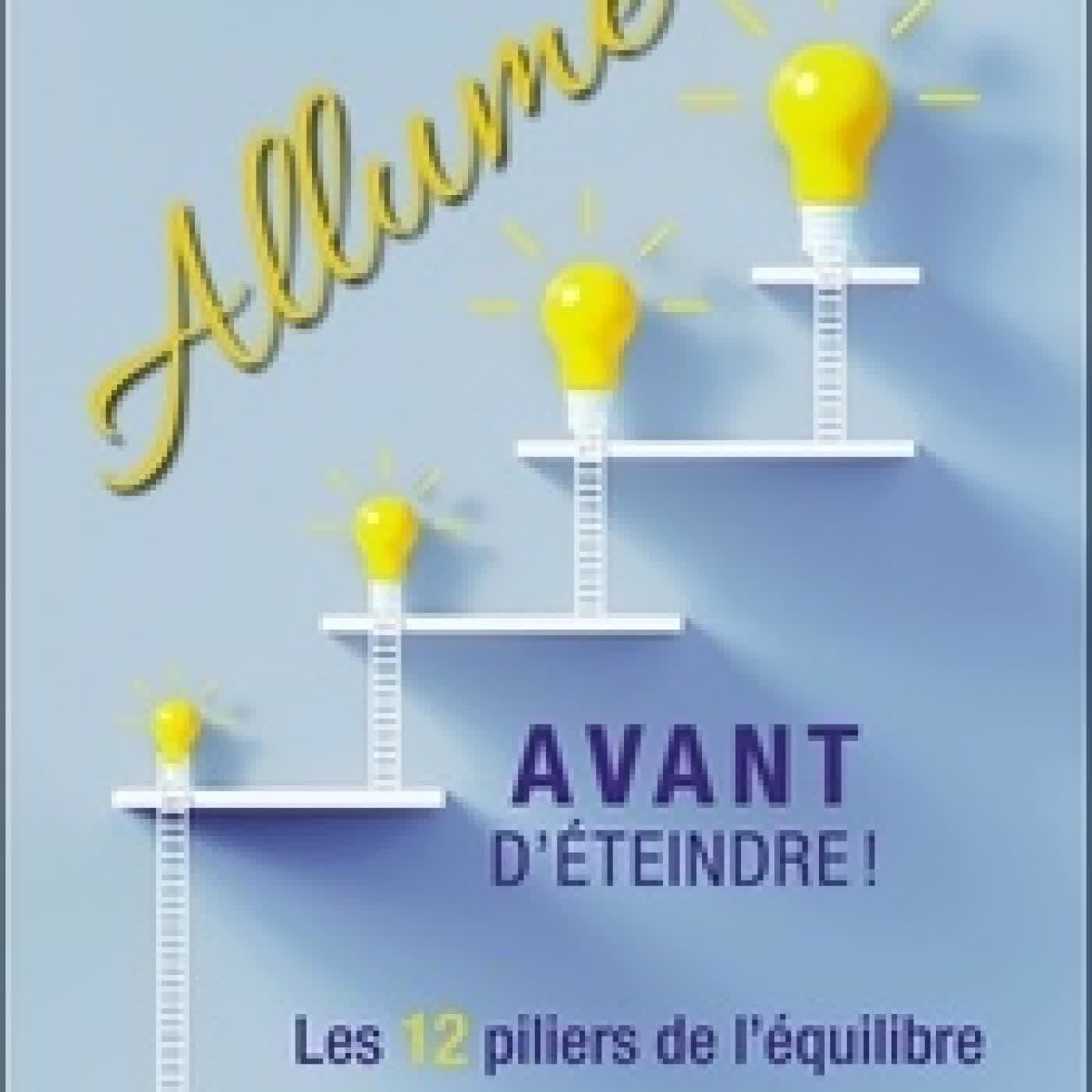 Lire en ligne : Allume avant d'éteindre ! - Les 12 piliers de l'équilibre