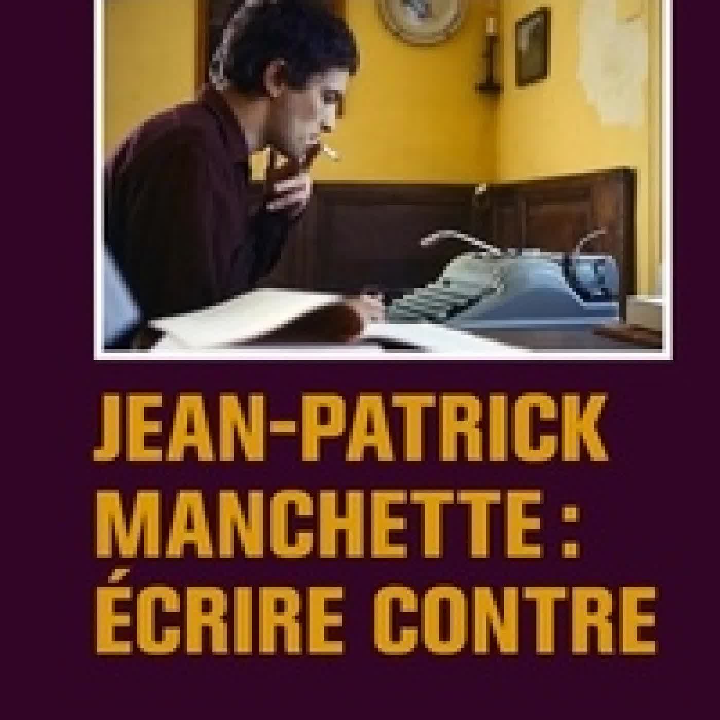 Télécharger Pdf Jean-Patrick Manchette : Ecrire contre