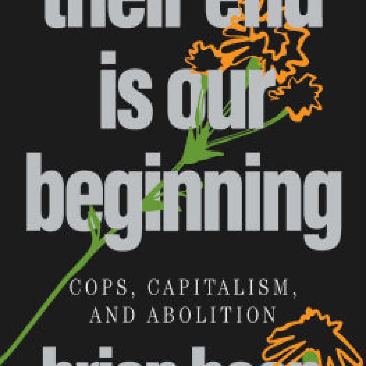 Their End Is Our Beginning: Cops, Capitalism, and Abolition by brian bean, Charlie Aleck on Iphone New Format