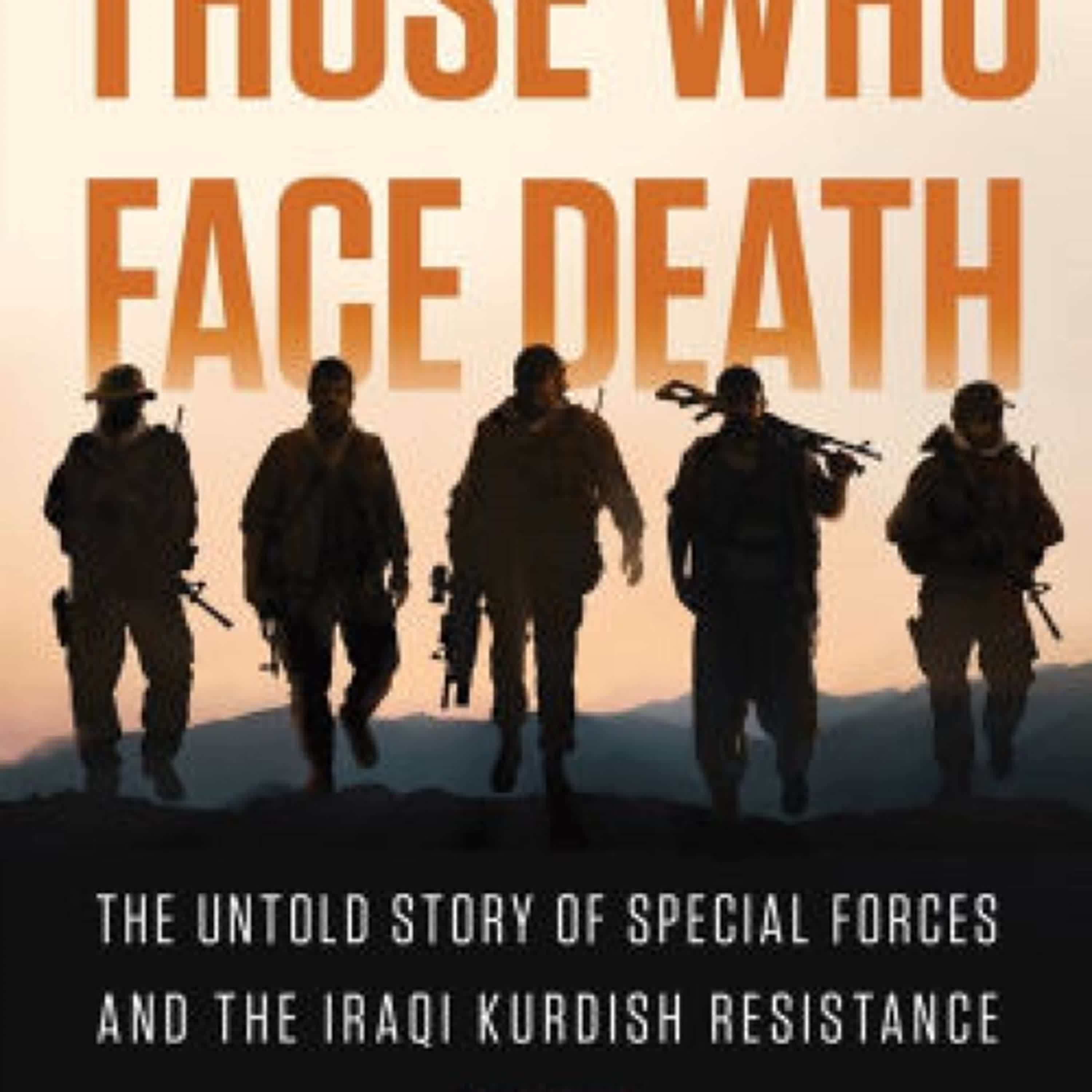 Those Who Face Death: The Untold Story of Special Forces and the Iraqi Kurdish Resistance by Mark Grdovic on Iphone New Format