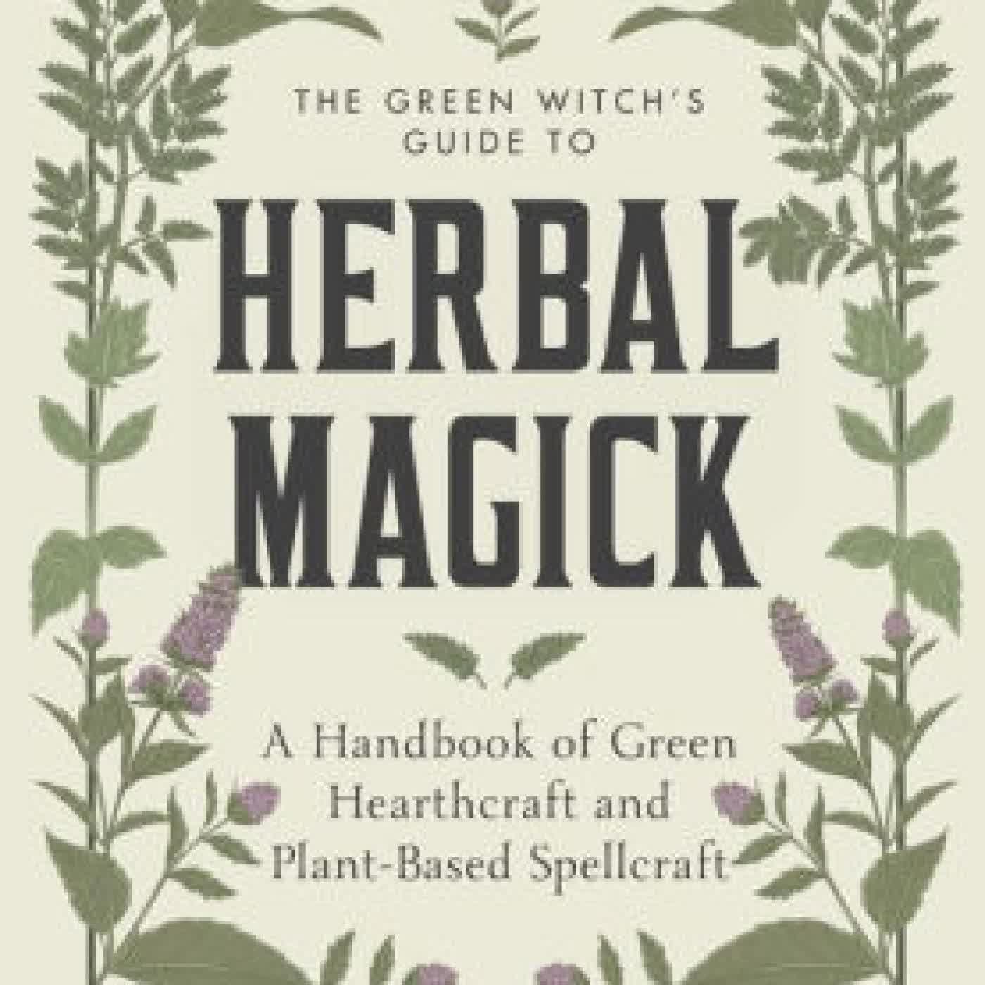 Read online: The Green Witch's Guide to Herbal Magick: A Handbook of Green Hearthcraft and Plant-Based Spellcraft by Annabel Margaret