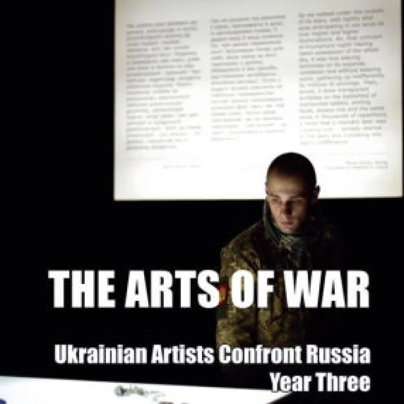 Read online: The Arts of War: Ukrainian Artists Confront Russia: Year Three by Blair A. Ruble