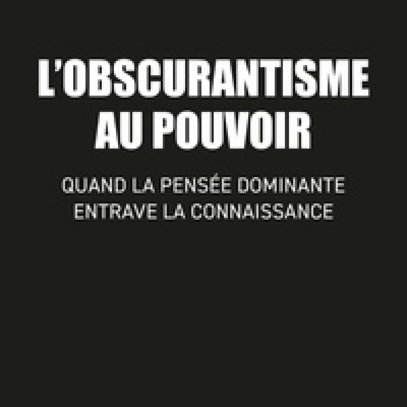{téléchargement} Obscurantisme au pouvoir - Quand la pensée dominante entrave la connaissance