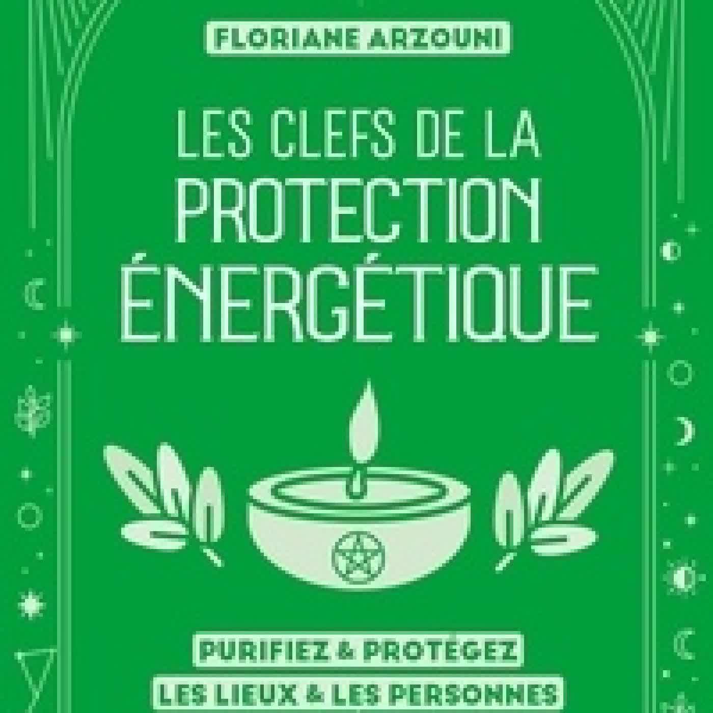 {téléchargement} Les clefs de la protection énergétique - Purifiez & protégez les lieux & les personnes