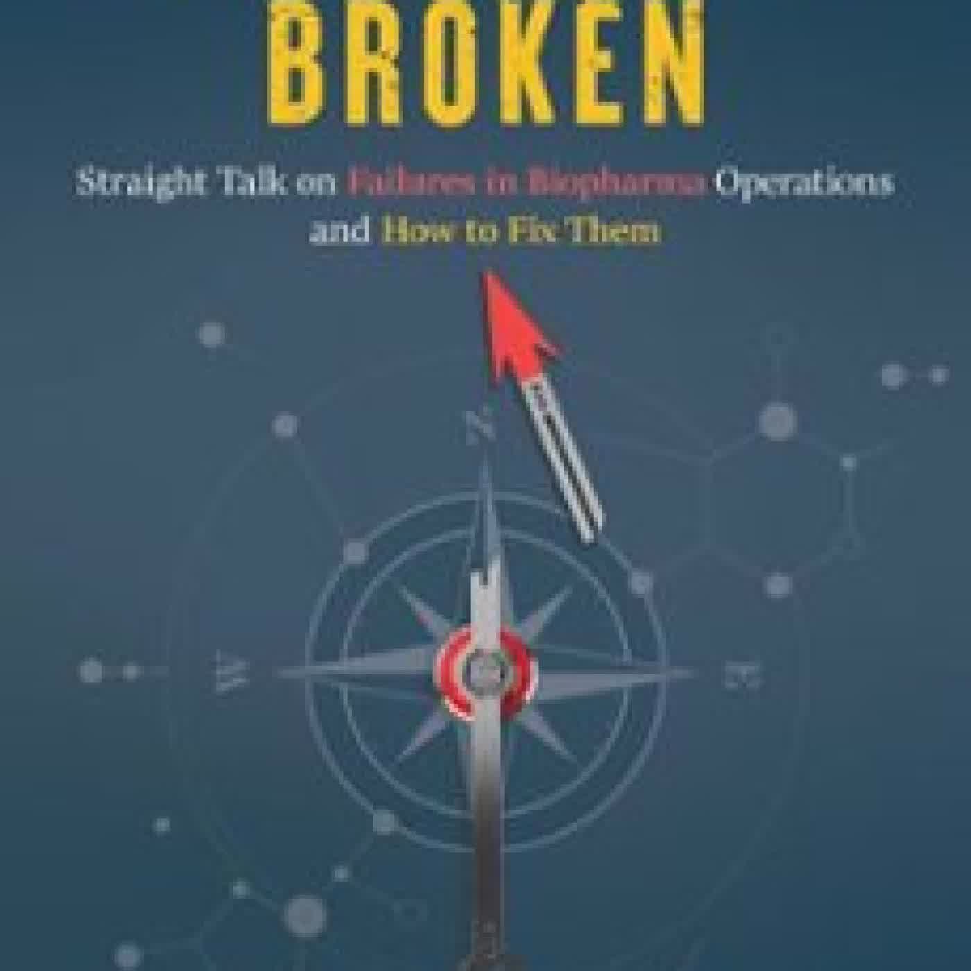 PREDICTABLY BROKEN: STRAIGHT TALK ON FAILURES IN BIOPHARMA OPERATIONS AND HOW TO FIX THEM OSCAR A. GONZALEZ