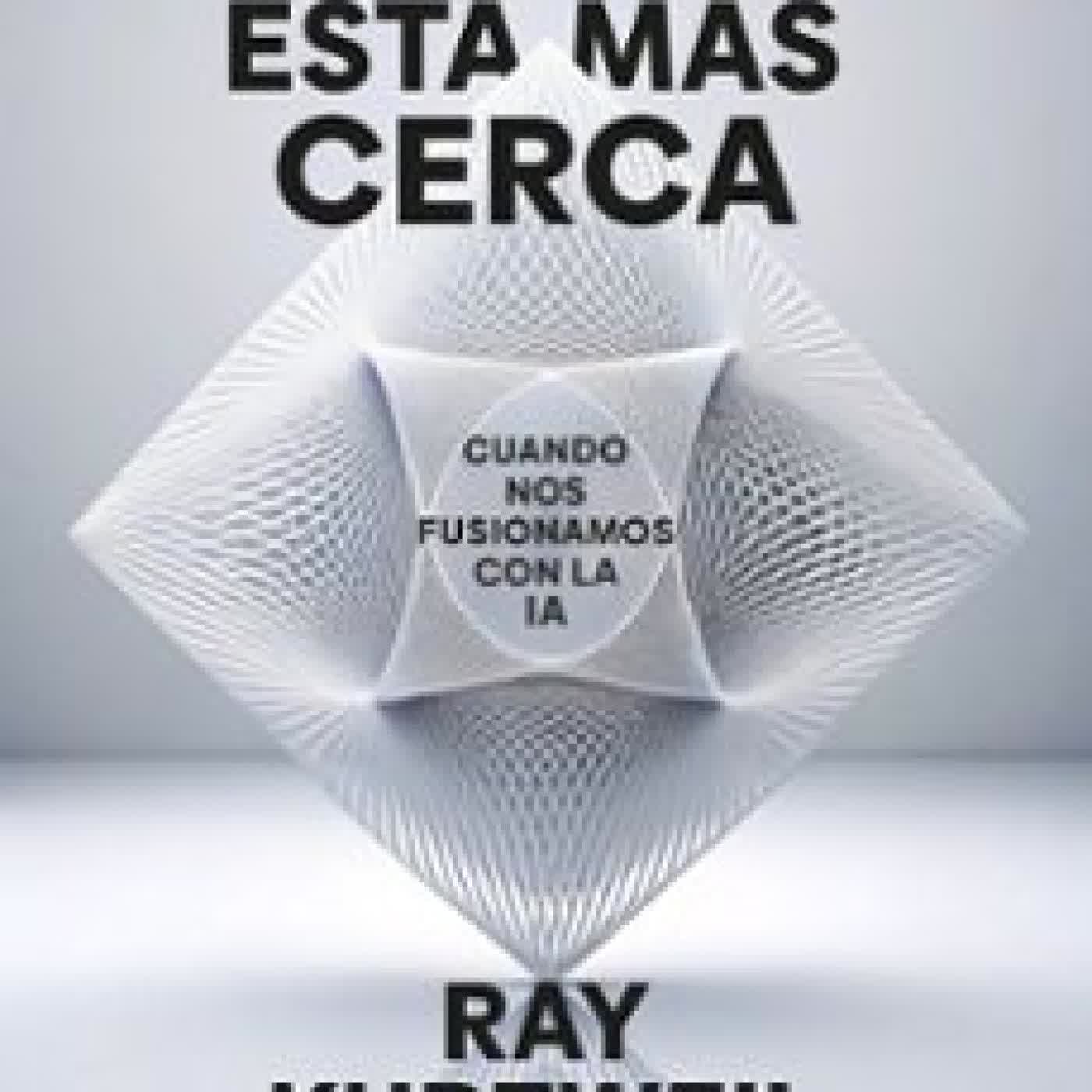 LA SINGULARIDAD ESTÁ MÁS CERCA Ray Kurzweil