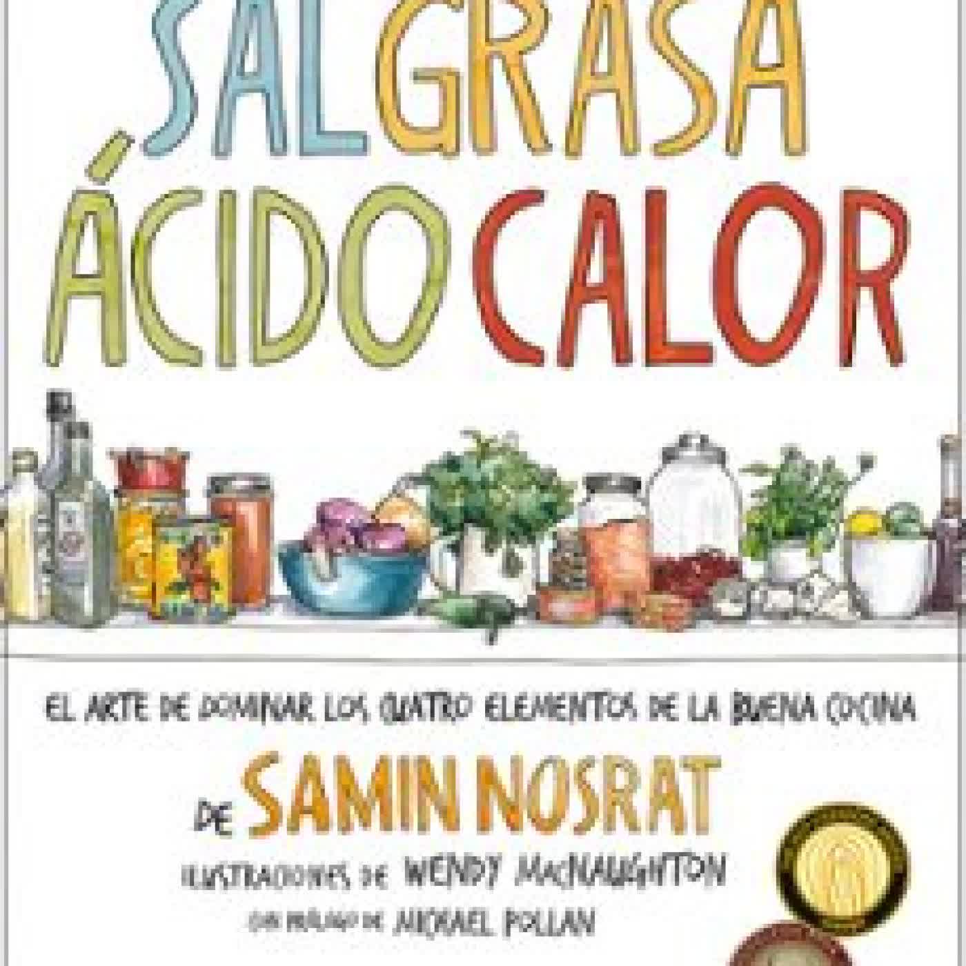 SAL, GRASA, ACIDO, CALOR: EL ARTE DE DOMINAR LOS CUATRO ELEMENTOS DE LA BUENA COCINA SAMIN NOSRAT, WENDY MACNAUGHTON