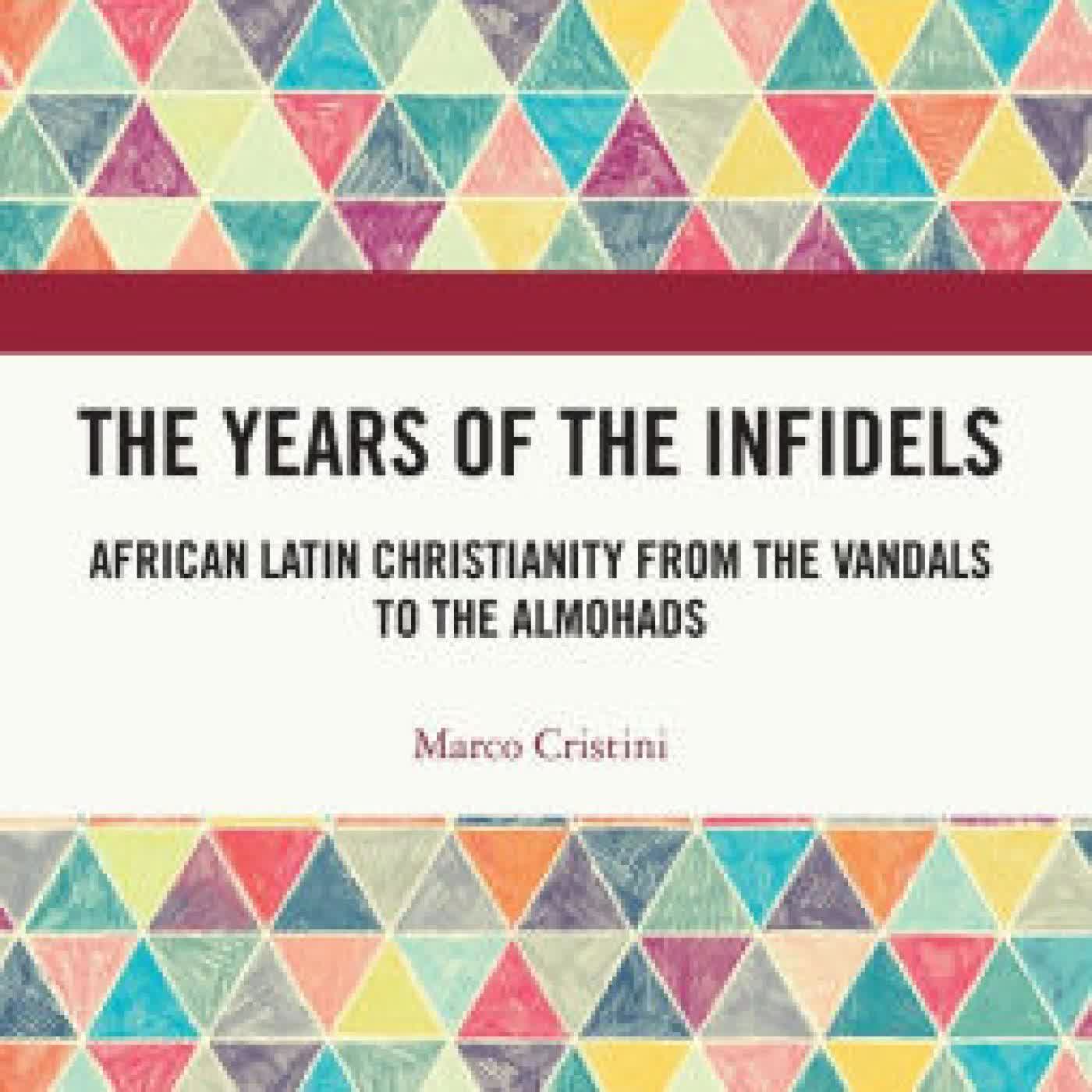 The Years of the Infidels: African Latin Christianity from the Vandals to the Almohads by Marco Cristini on Iphone New Format