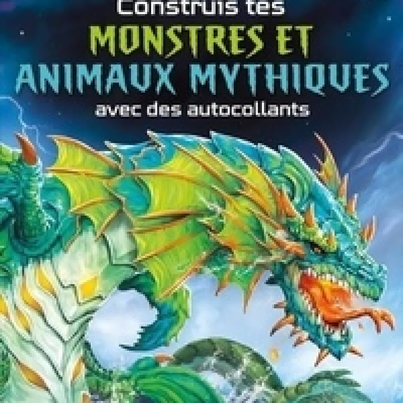 Lire en ligne : Construis tes monstres et animaux mythiques avec des autocollants - Volume combiné