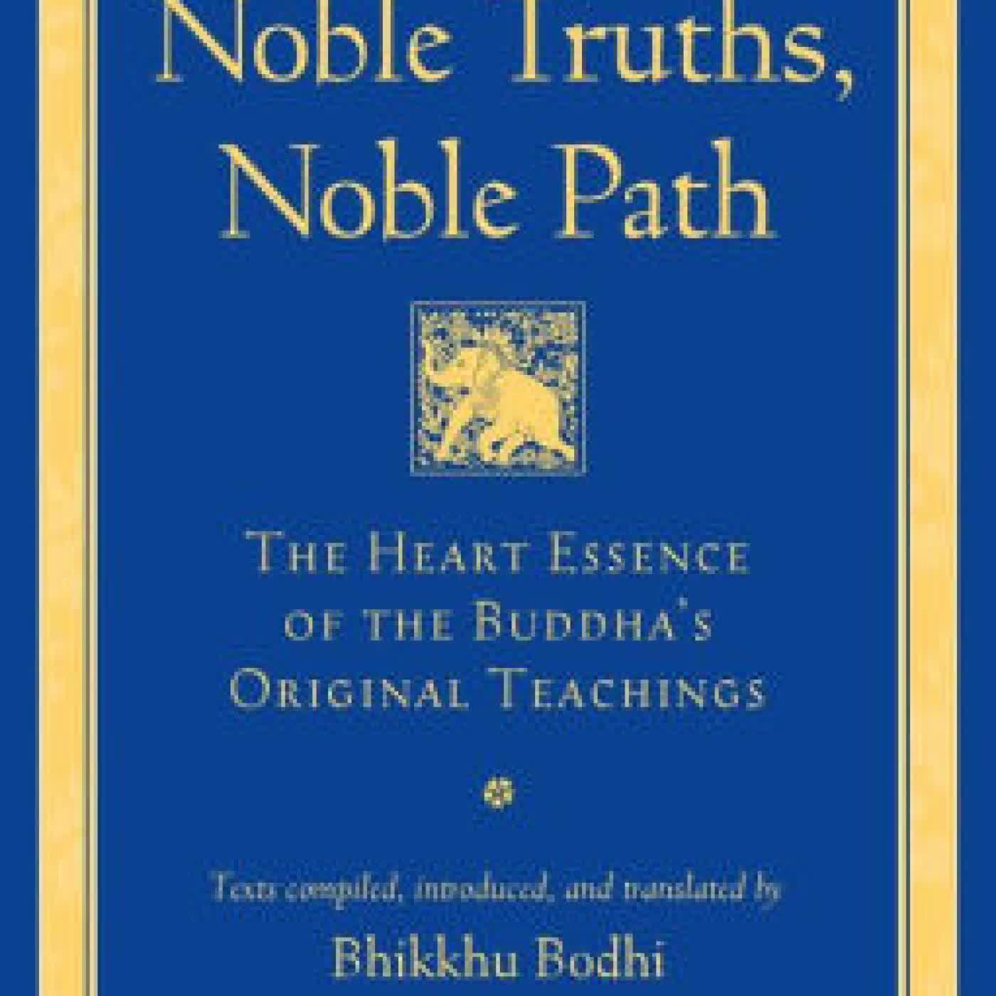 Read online: Noble Truths, Noble Path: The Heart Essence of the Buddha's Original Teachings by Bhikkhu Bodhi