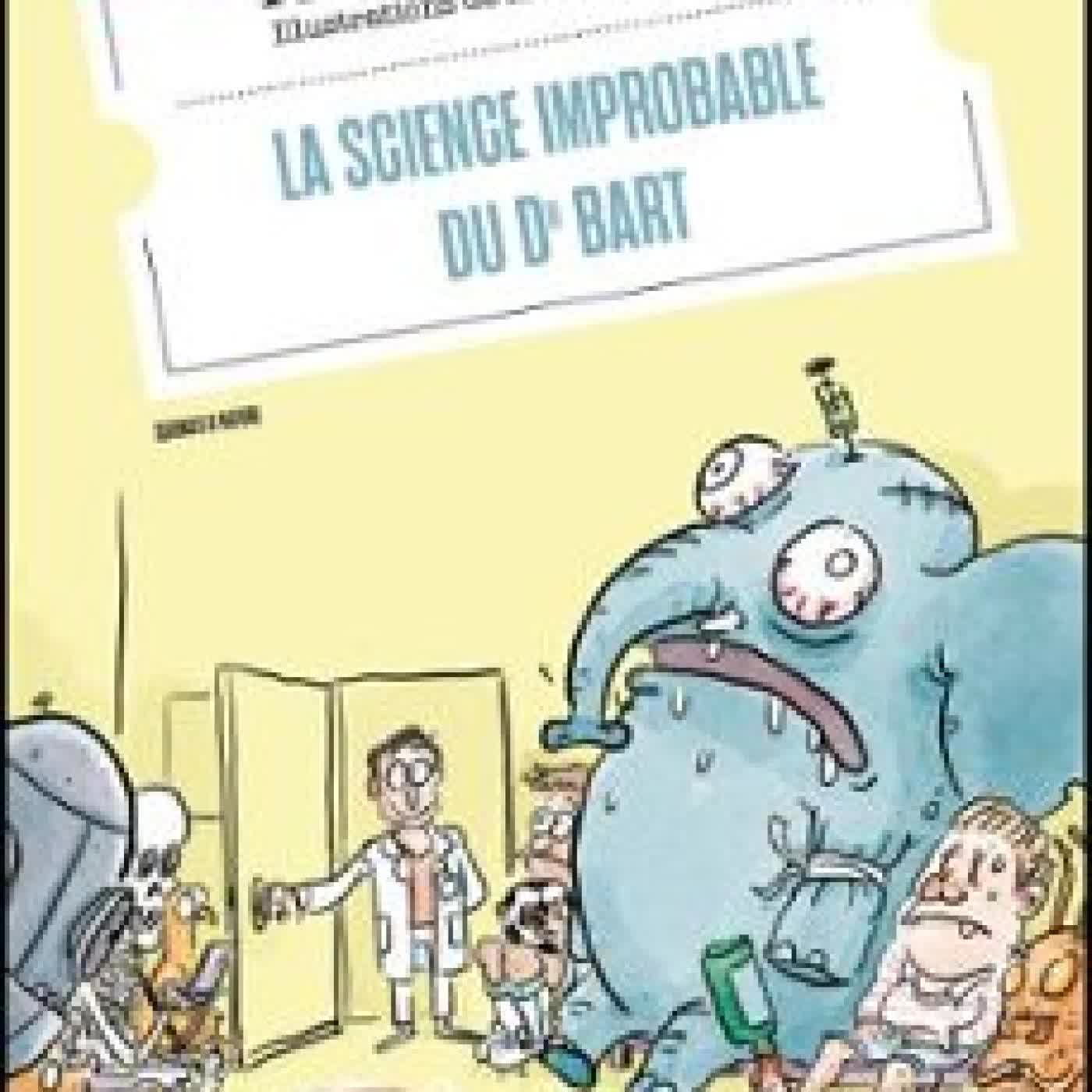 LA SCIENCE IMPROBABLE DU DR BART Pierre Barthélémy