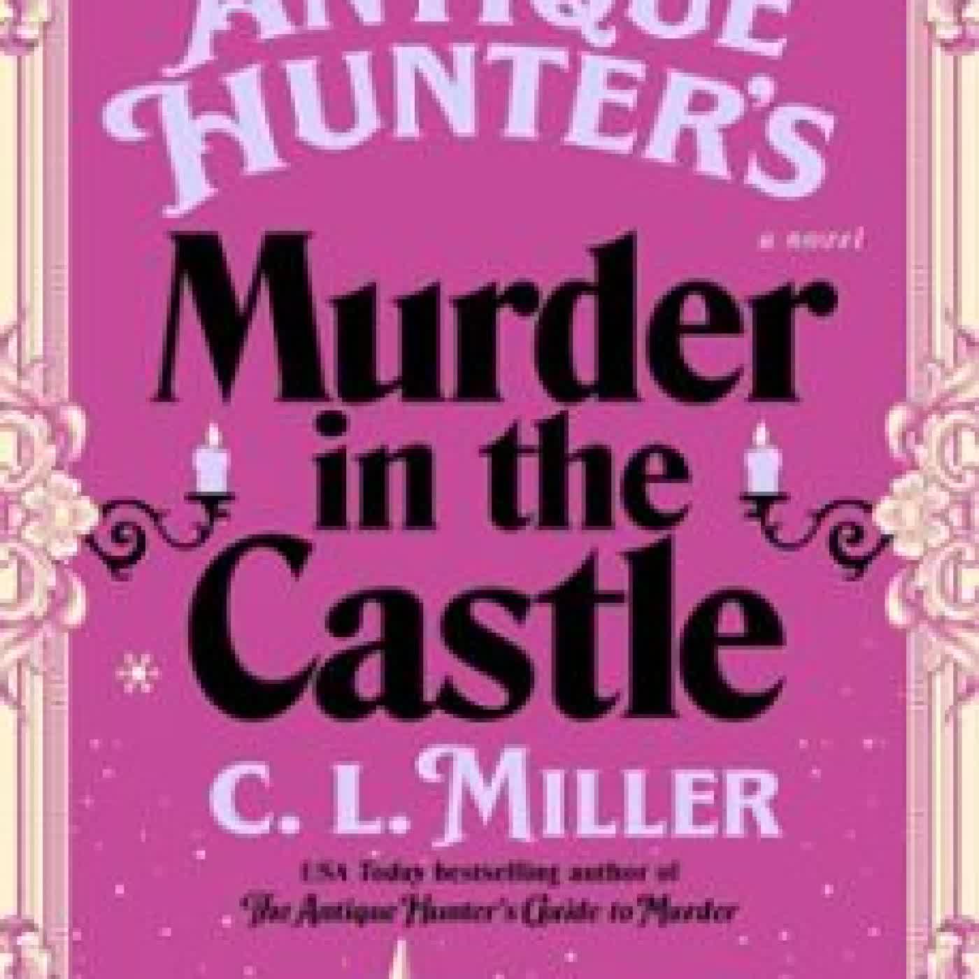 THE ANTIQUE HUNTER'S MURDER AT THE CASTLE C.L. MILLER
