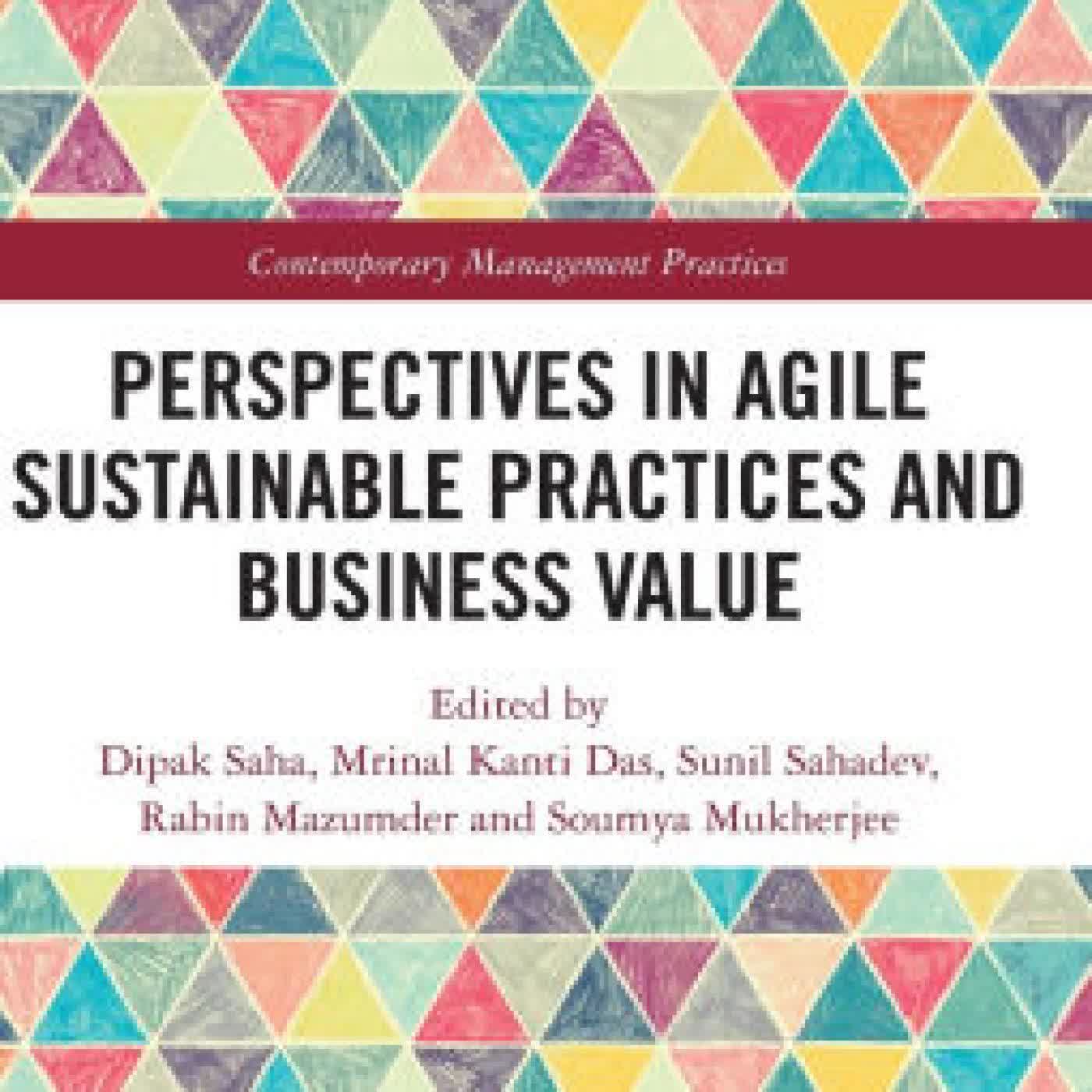 Read online: Perspectives in Agile Sustainable Practices and Business Value by Dipak Saha, Mrinal Kanti Das, Sunil Sahadev, Rabin Mazumder, Soumya Mukherjee