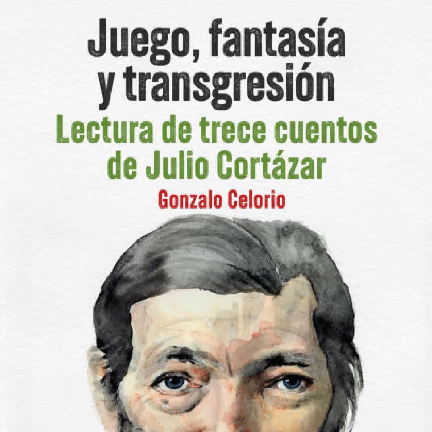Juego, fantasía y transgresión - Lectura de trece cuentos de Julio Cortázar by Gonzalo Celorio, Diego Ruiz on Iphone New Format