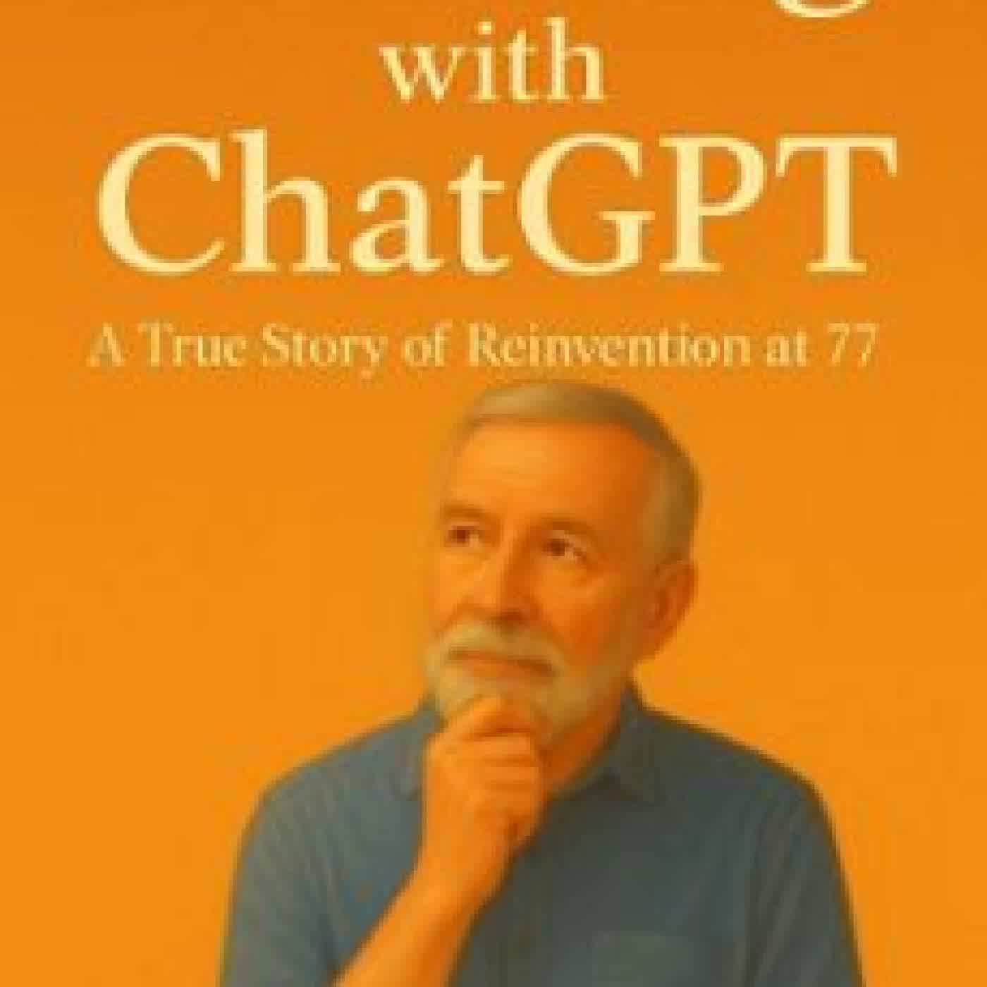 PIVOTING WITH CHATGPT: A TRUE STORY OF REINVENTION AT 77 RAYMOND DIERKER