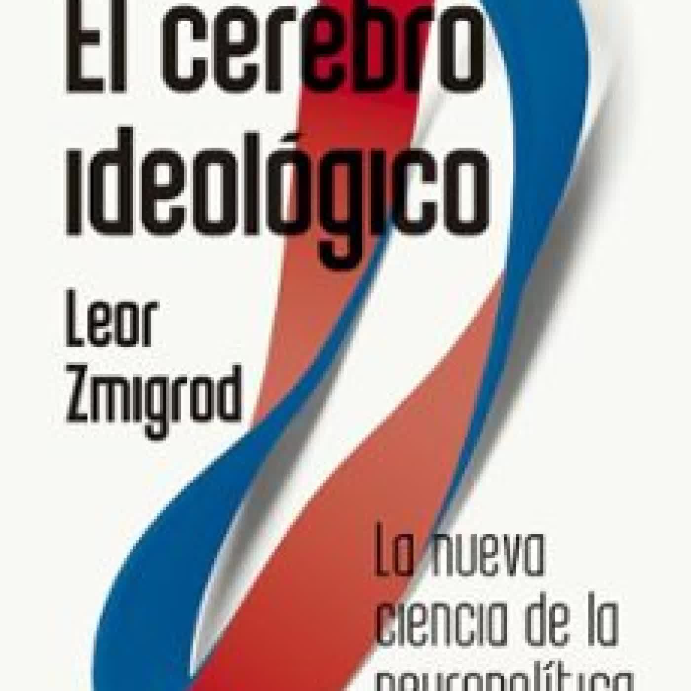 EL CEREBRO IDEOLÓGICO LEOR ZMIGROD