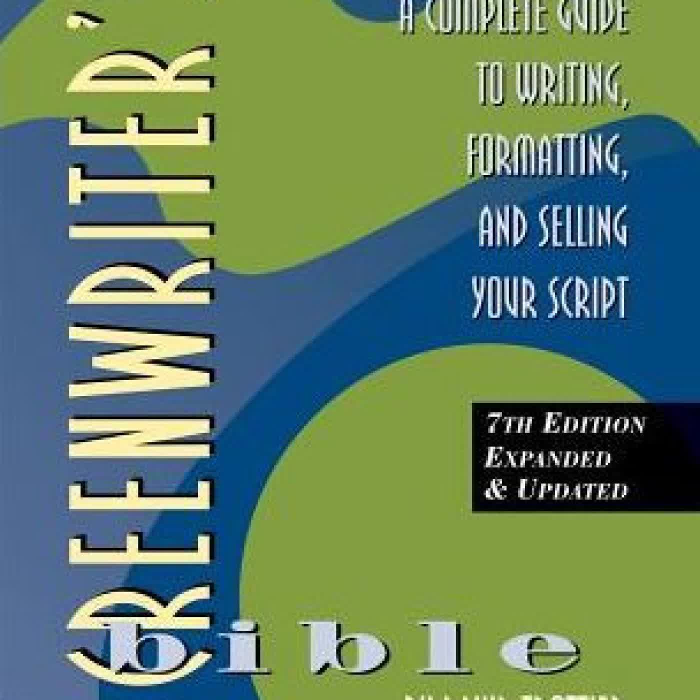 Read online: The Screenwriter's Bible, 7th Edition: A Complete Guide to Writing, Formatting, and Selling Your Script by David Trottier
