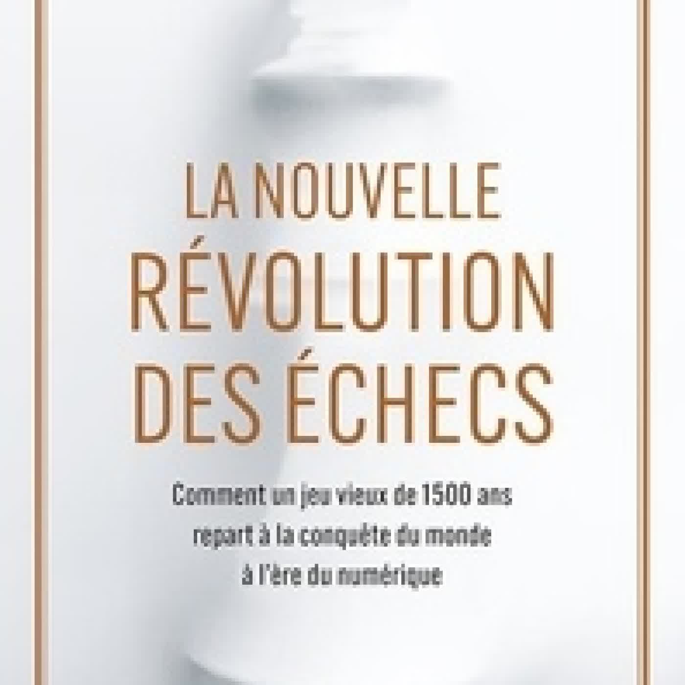 {téléchargement} La nouvelle révolution des échecs - Comment un jeu vieux de 1 500 ans repart à la conquête du monde à l’ère du numérique