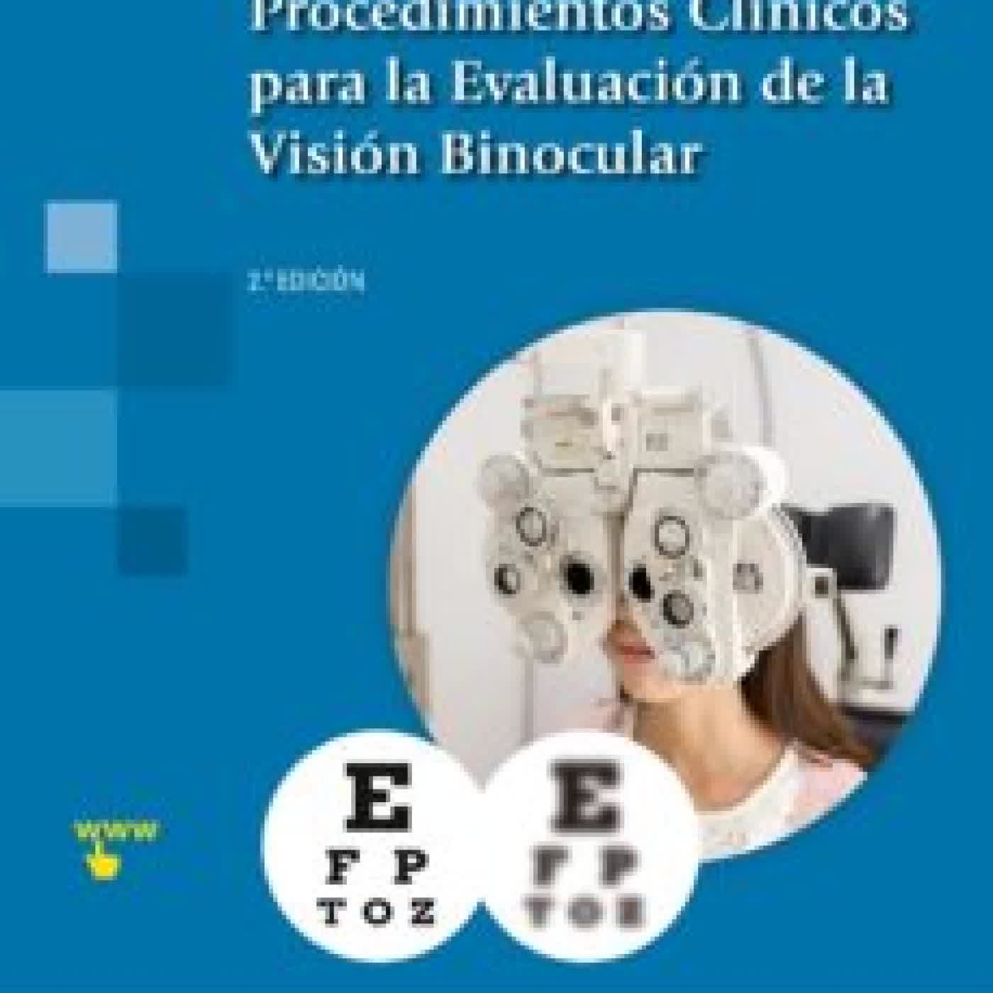 PROCEDIMIENTOS CLÍNICOS PARA LA EVALUACIÓN DE LA VISIÓN BINOCULAR (2ª ED.) BEATRIZ ANTONA PEÑALBA