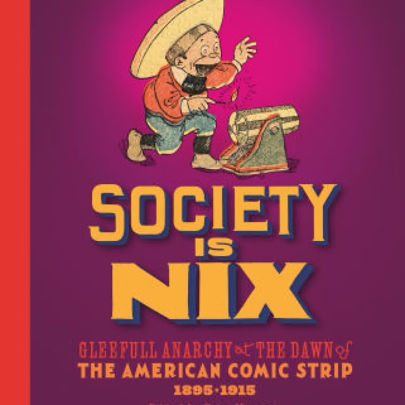 Read online: Society Is Nix: Gleeful Anarchy at the Dawn of the American Comic Strip 1895-1915 Revised Edition by Peter Maresca