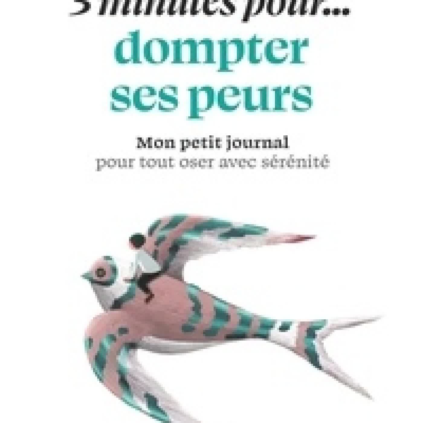 Lire en ligne : 5 minutes pour... dompter ses peurs - Mon petit journal pour tout oser avec sérénité