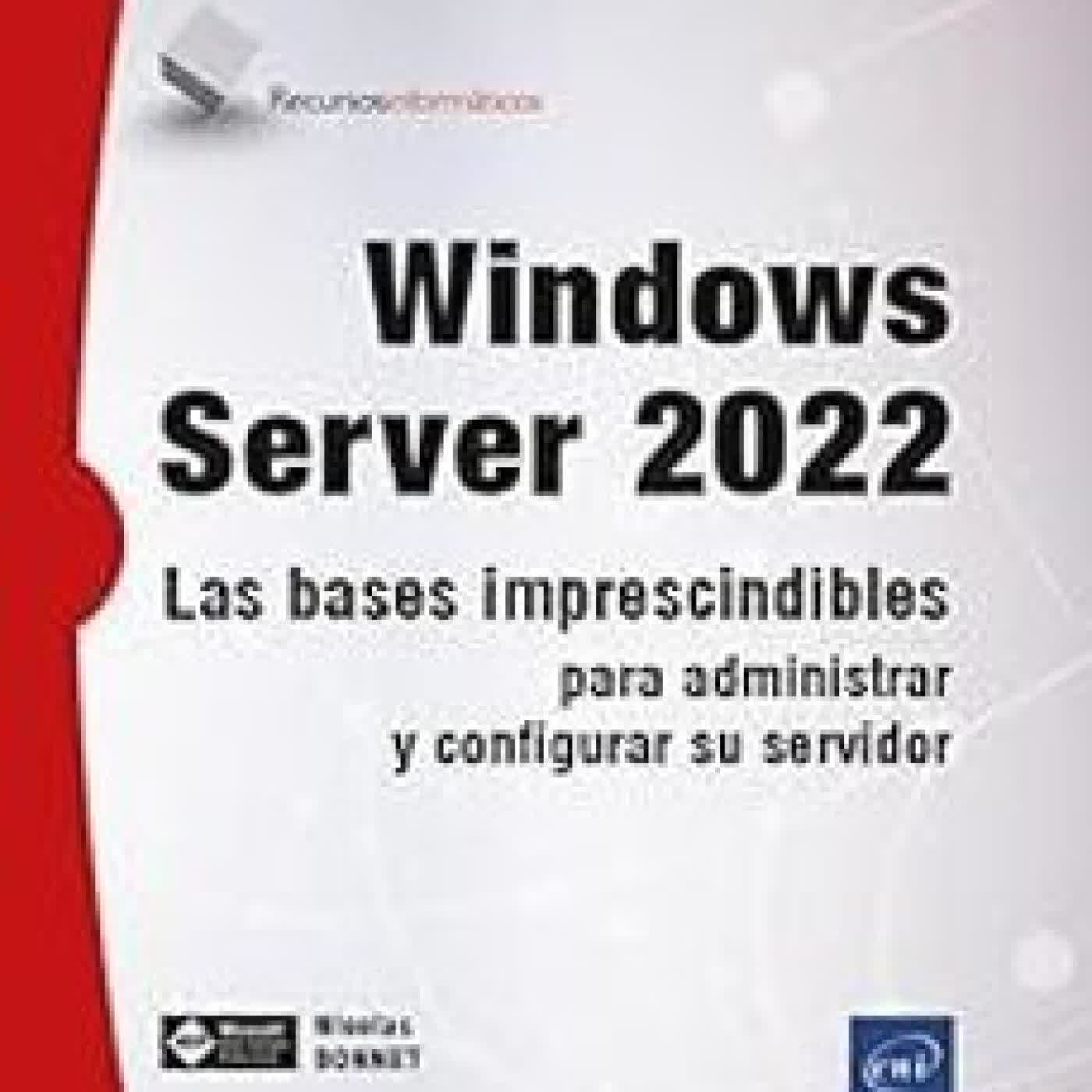WINDOWS SERVER 2022 LAS BASES IMPRESCINDIBLES PARA ADMINISTRAR Y CONFIGURAR SU SERVIDOR NICOLAS BONNET