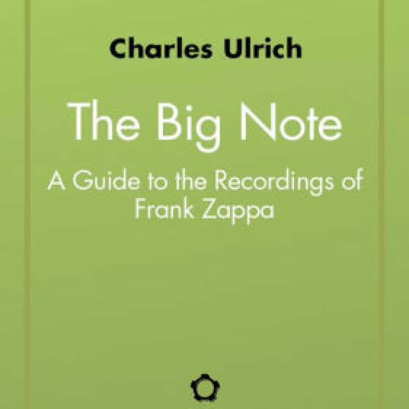 Read online: The Big Note: A Guide to the Recordings of Frank Zappa by Charles Ulrich