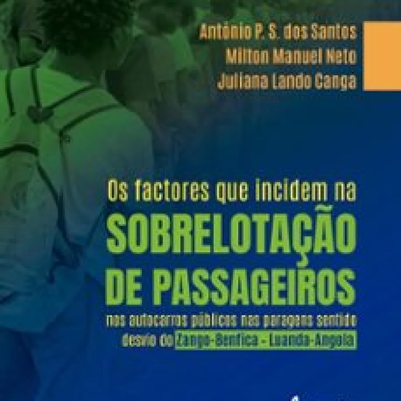 OS FACTORES QUE INCIDEM NA SOBRELOTAÇÃO DE PASSAGEIROS NOS AUTOCARROS PÚBLICOS NAS PARAGENS SENTIDO DESVIO DO ZANGO-BENFICA – LUANDA-ANGOLA ANTÓNIO P. S. DOS SANTOS, MILTON MANUEL NETO, JULIANA LANDO