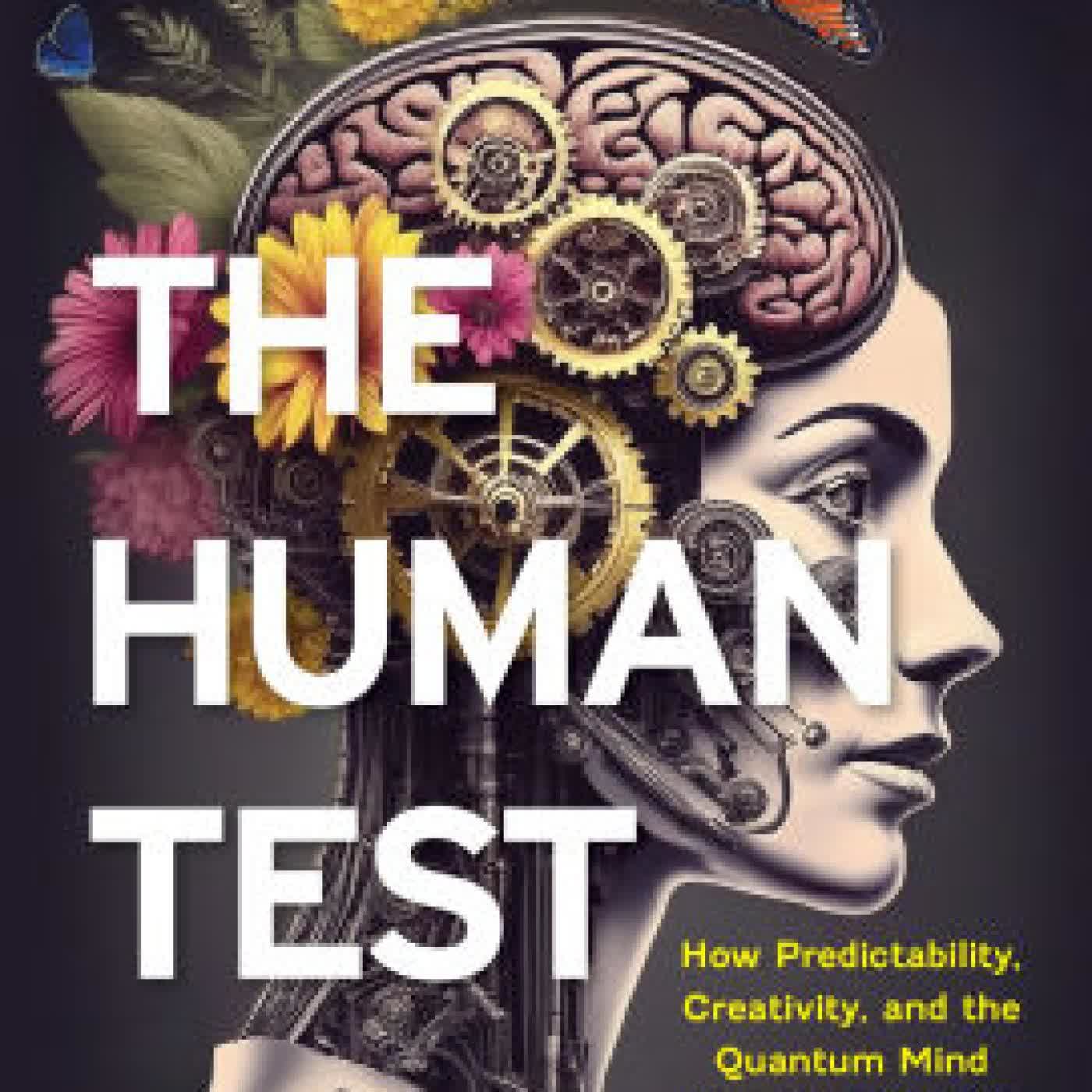 Read online: The Human Test: How Predictability, Creativity, and the Quantum Mind Will Redefine Life in the Age of AI by Ron Folman PhD
