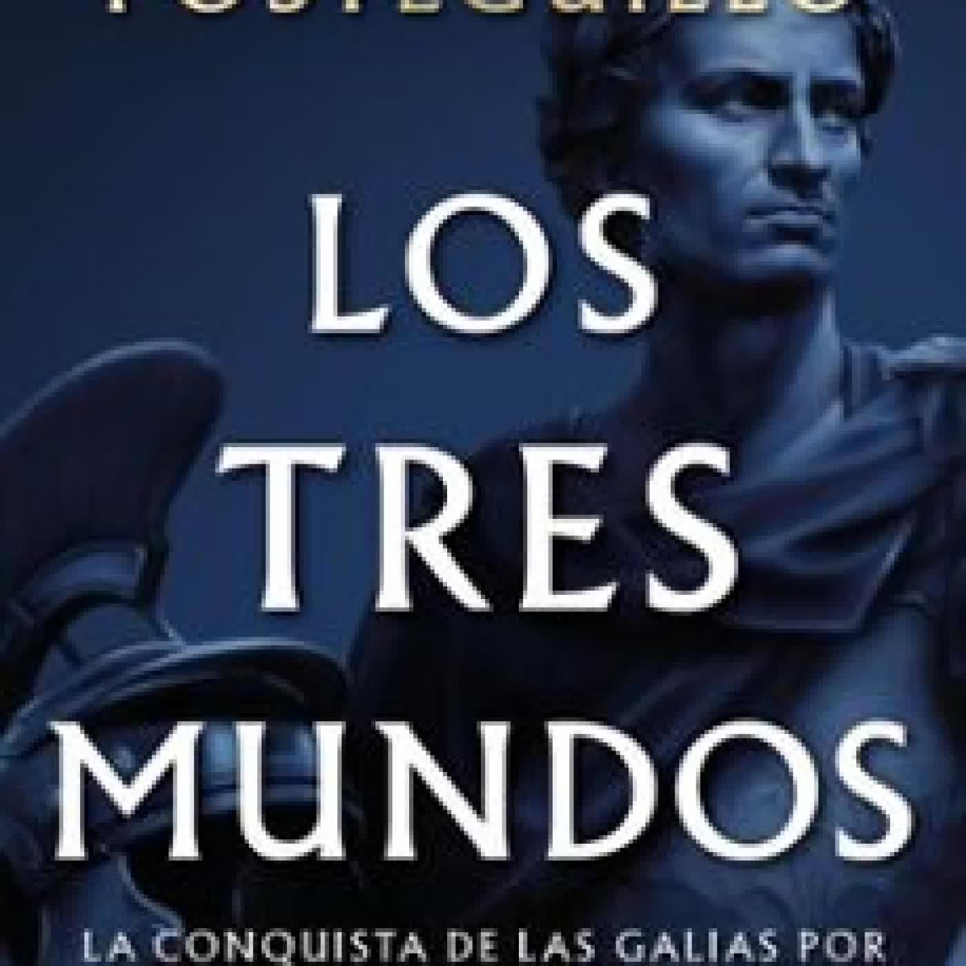 LOS TRES MUNDOS (SERIE JULIO CÉSAR 3) Santiago Posteguillo