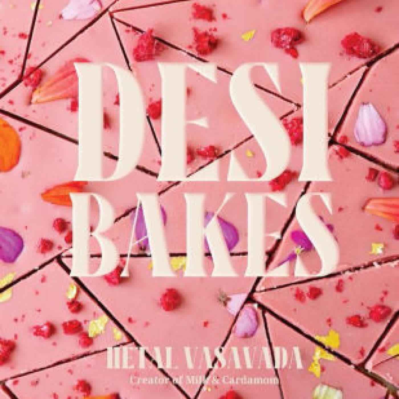 Desi Bakes: 85 Recipes Bringing the Best of Indian Flavors to Western-Style Desserts by Hetal Vasavada on Iphone New Format