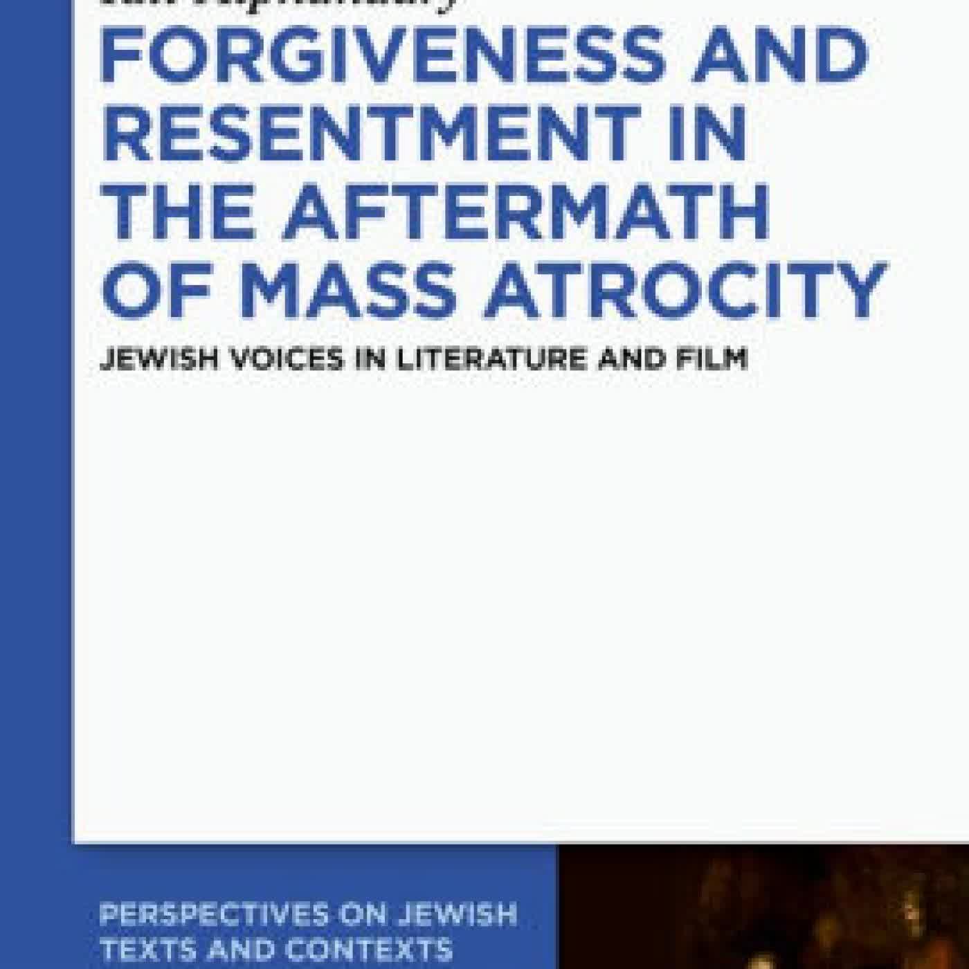 Forgiveness and Resentment in the Aftermath of Mass Atrocity: Jewish Voices in Literature and Film by Idit Alphandary on Iphone New Format