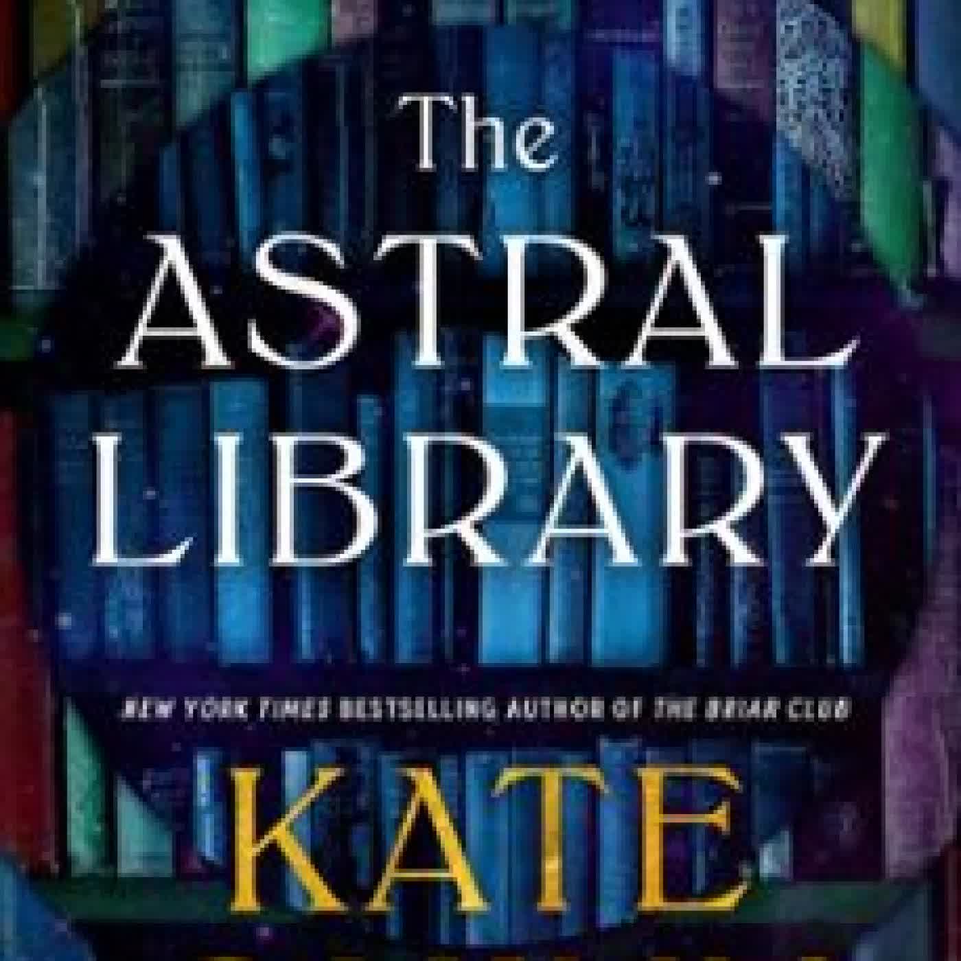 THE ASTRAL LIBRARY Kate Quinn