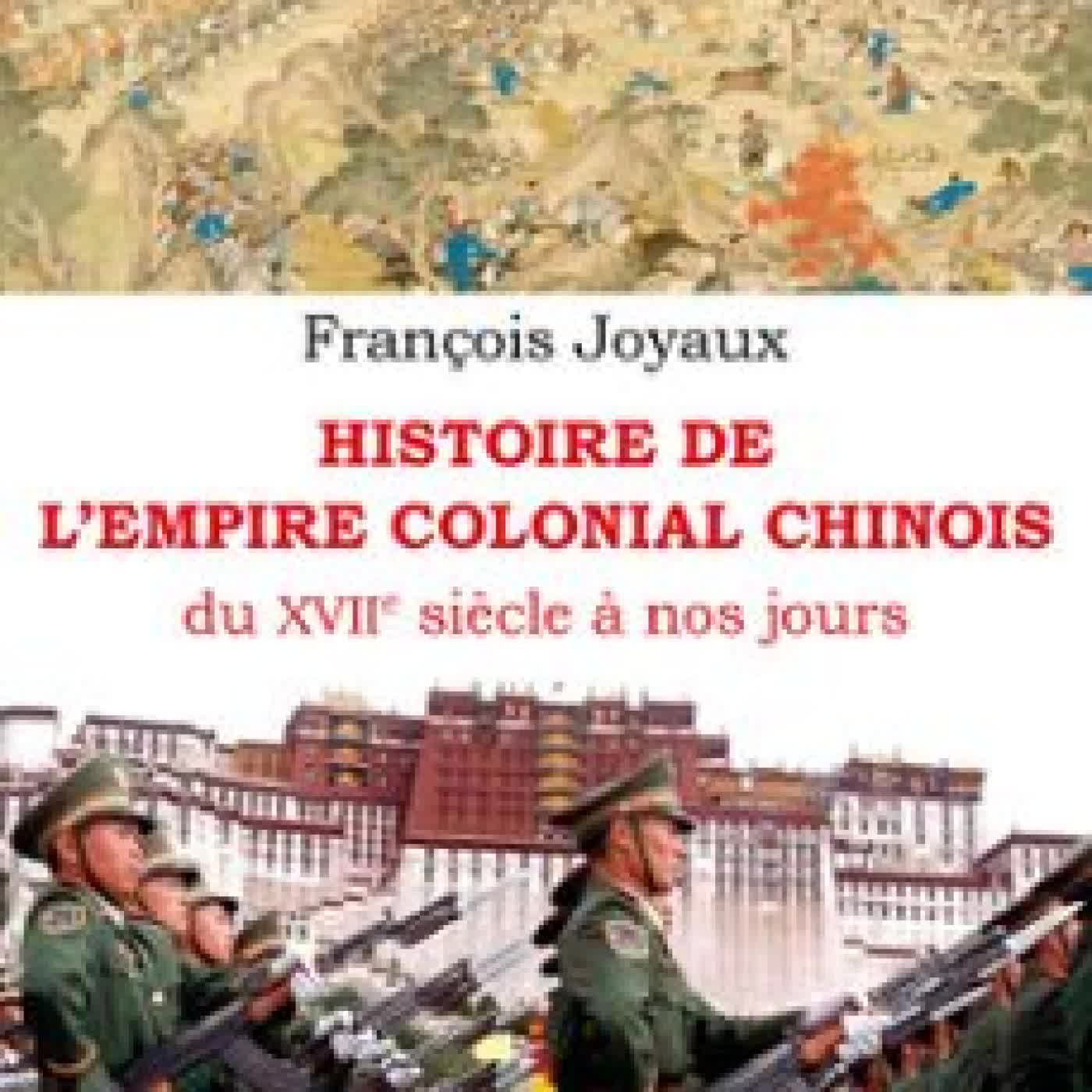 HISTOIRE DE L'EMPIRE COLONIAL CHINOIS FRANÇOIS JOYAUX
