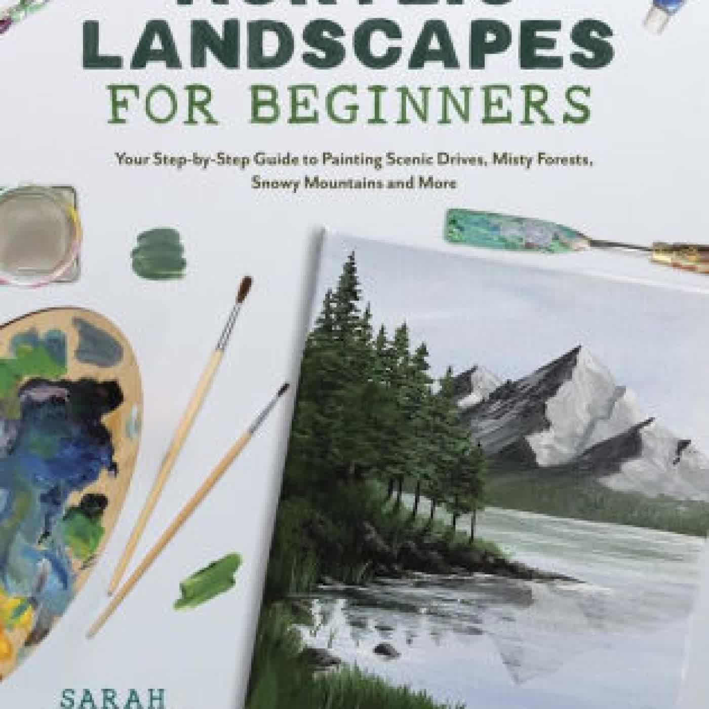 Read online: Acrylic Landscapes for Beginners: Your Step-by-Step Guide to Painting Scenic Drives, Misty Forests, Snowy Mountains and More by Sarah Johnston