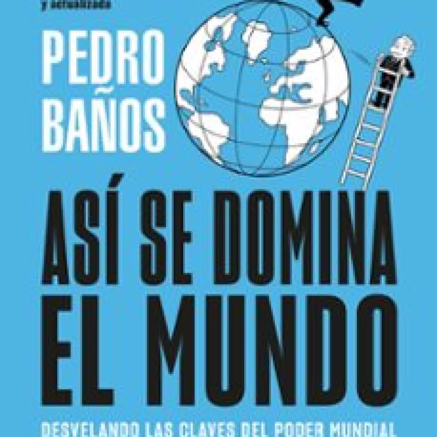 ASÍ SE DOMINA EL MUNDO. NUEVA EDICIÓN Pedro Baños